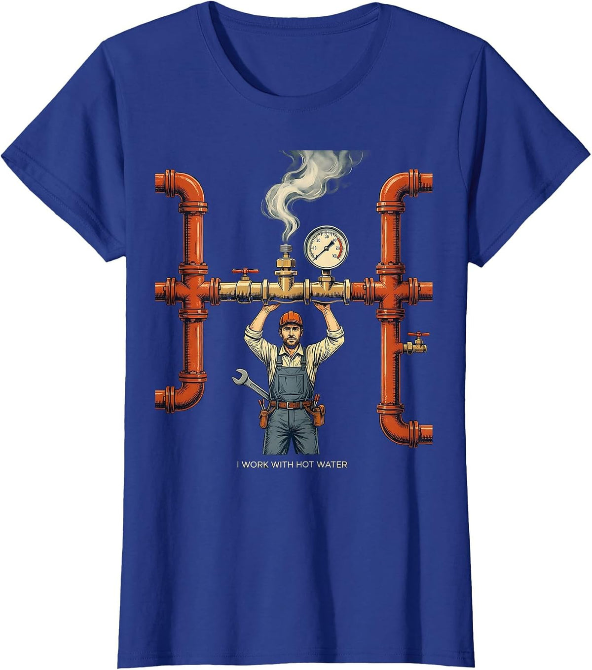 Women's I Work With Hot Water Funny Plumber Pipefitter Gift T-Shirt - Royal Blue