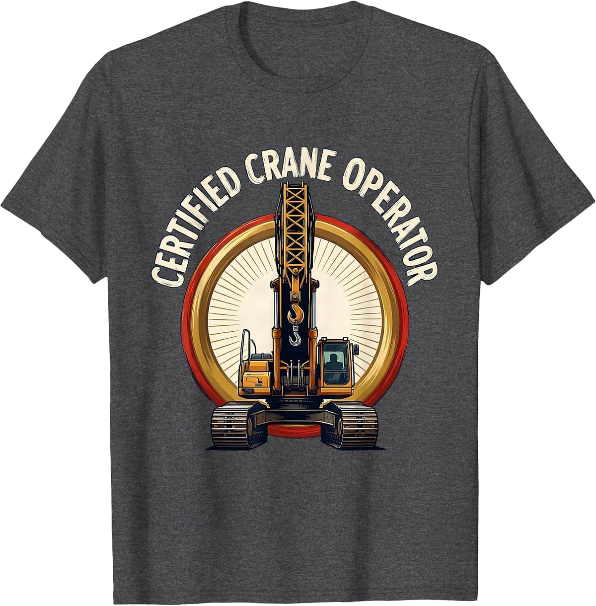 Men's Certified Crane Operator Funny Construction Operator Gift T-Shirt - Dark Heather Grey