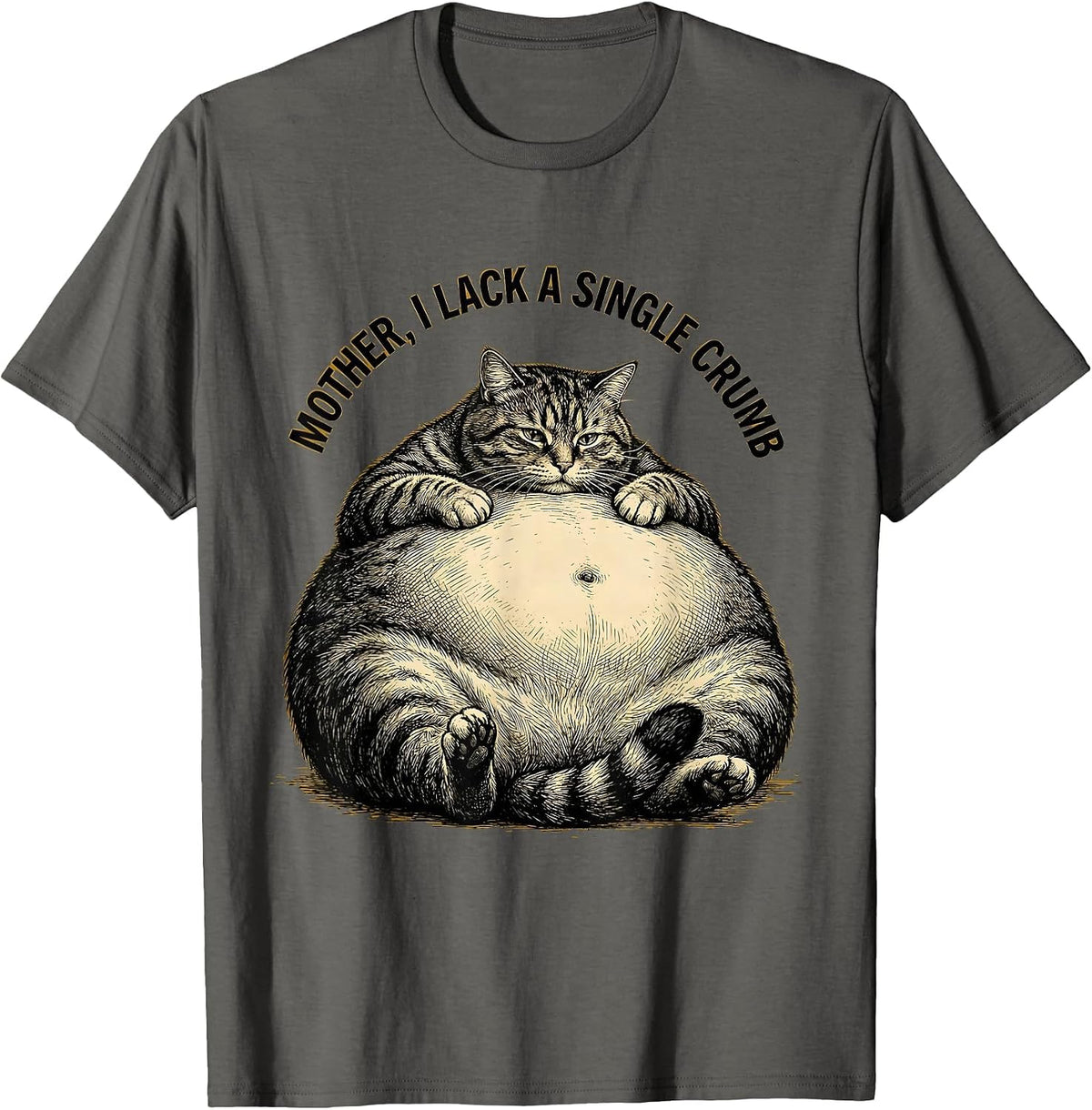 Mother, I Lack A Single Crumb Funny Cat Mom Humor T-Shirt - Asphalt Grey