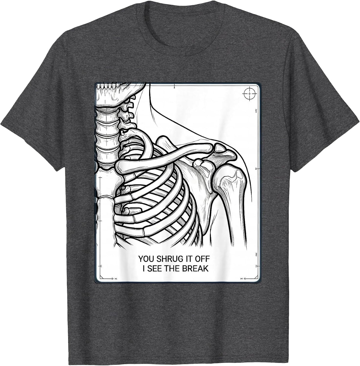 You Shrug It Off, I See The Break Radiology Rad Tech Humor T-Shirt - Dark Heather Grey