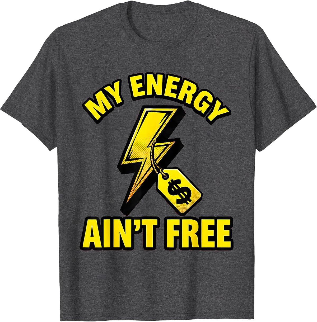 My Energy Ain't Free Bold Statement Design T-Shirt - Dark Heather Grey