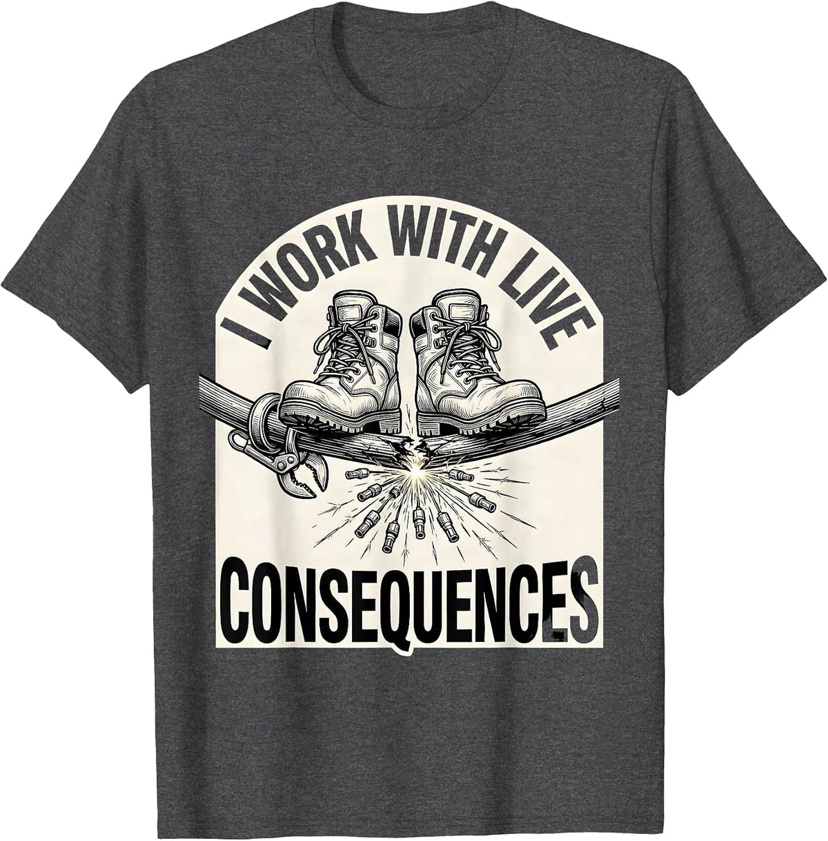 I Work With Live Consequences Funny Electrician Lineman Dark T-Shirt - Dark Heather Grey