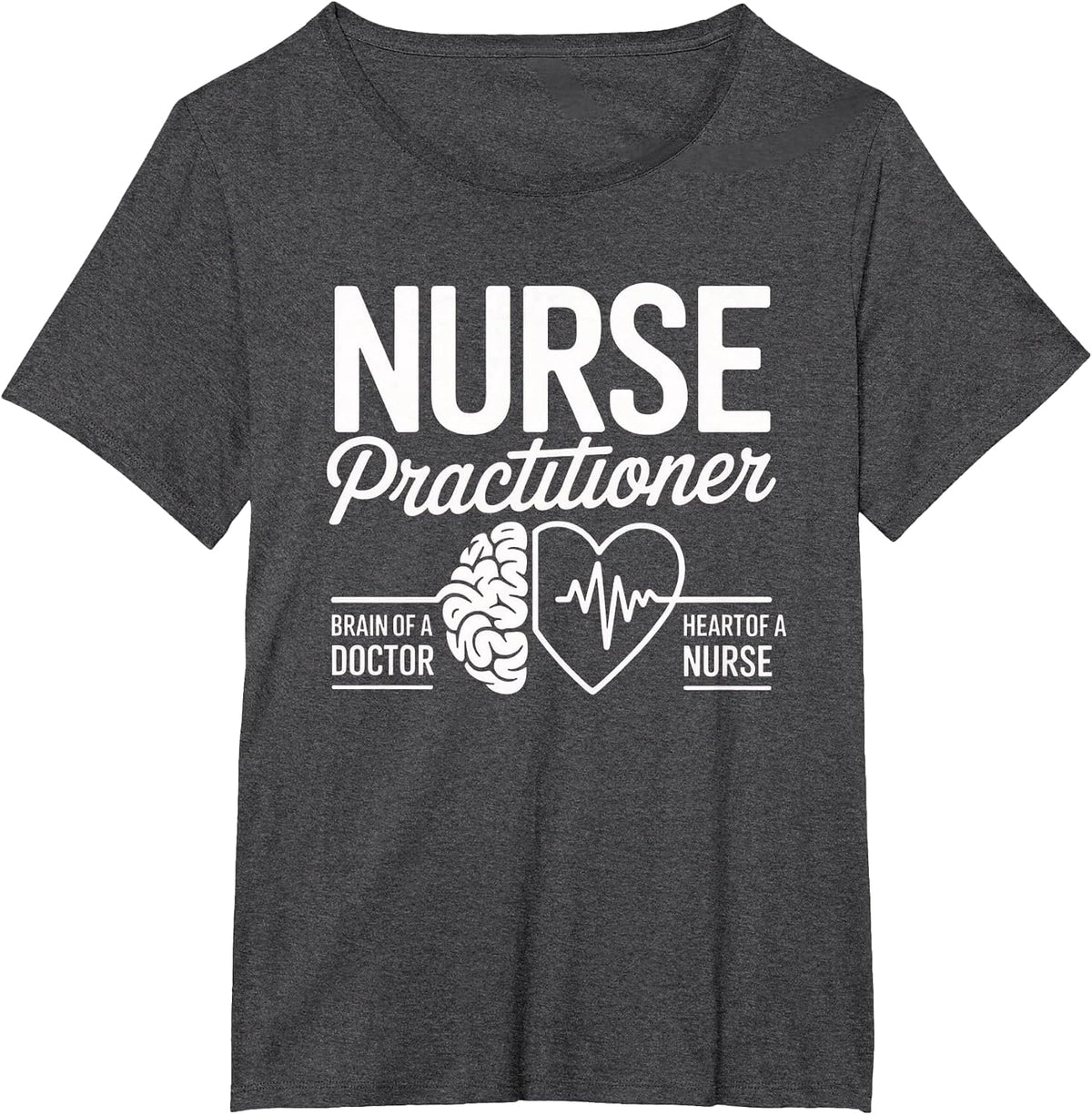 Nurse Practitioner Brain of Doctor Heart of a Nurse Medical T-Shirt - Dark Heather Grey