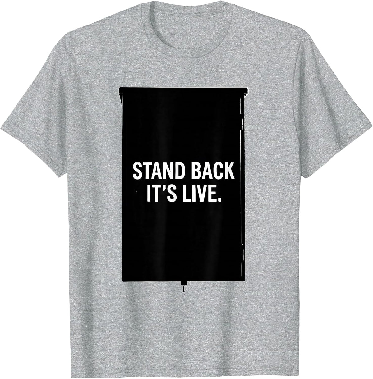 Men's Stand Back It's Live Electrician Engineer Lineman Gift T-Shirt - Heather Grey