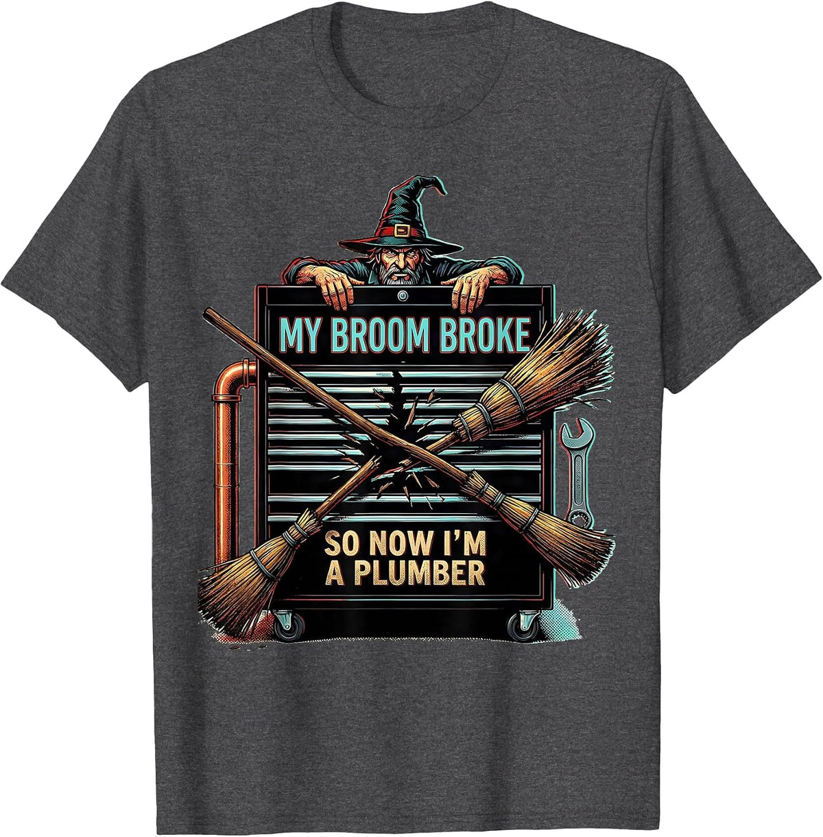 My Broom Broke So Now I'm A Plumber Funny Halloween T-Shirt - Dark Heather Grey