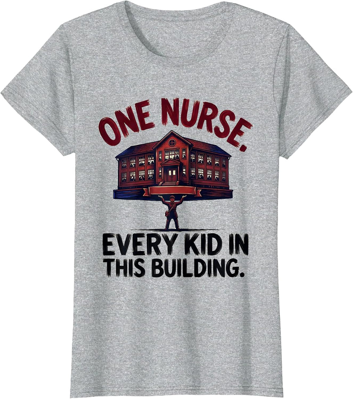 One Nurse Every Kid In This Building Funny School Nurse Gift T-Shirt - Heather Grey
