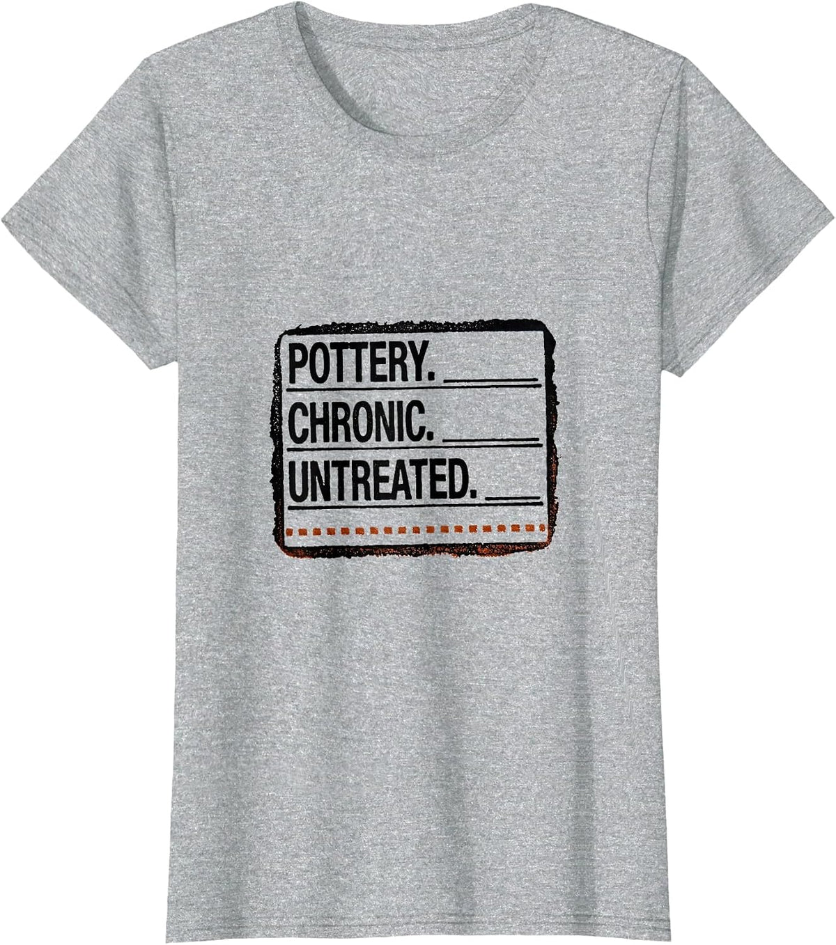 Pottery. Chronic. Untreated Rubber Stamp EMT Gift T-Shirt - Heather Grey