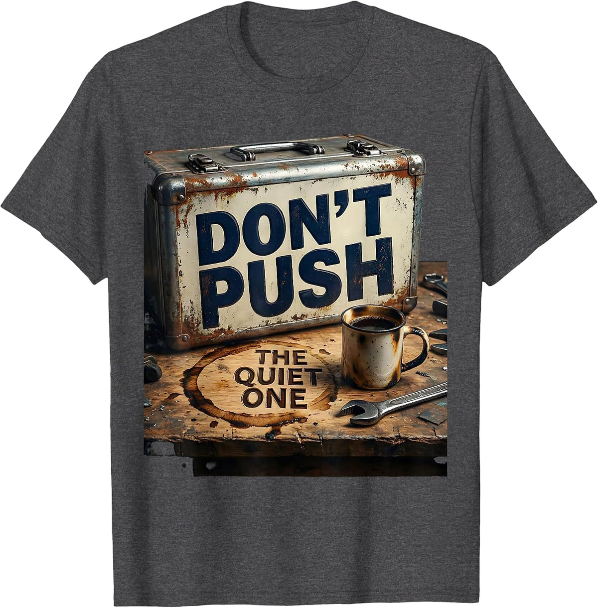 Don't Push The Quiet One Welder Blue-Collar Trade Humor T-Shirt - Dark Heather Grey