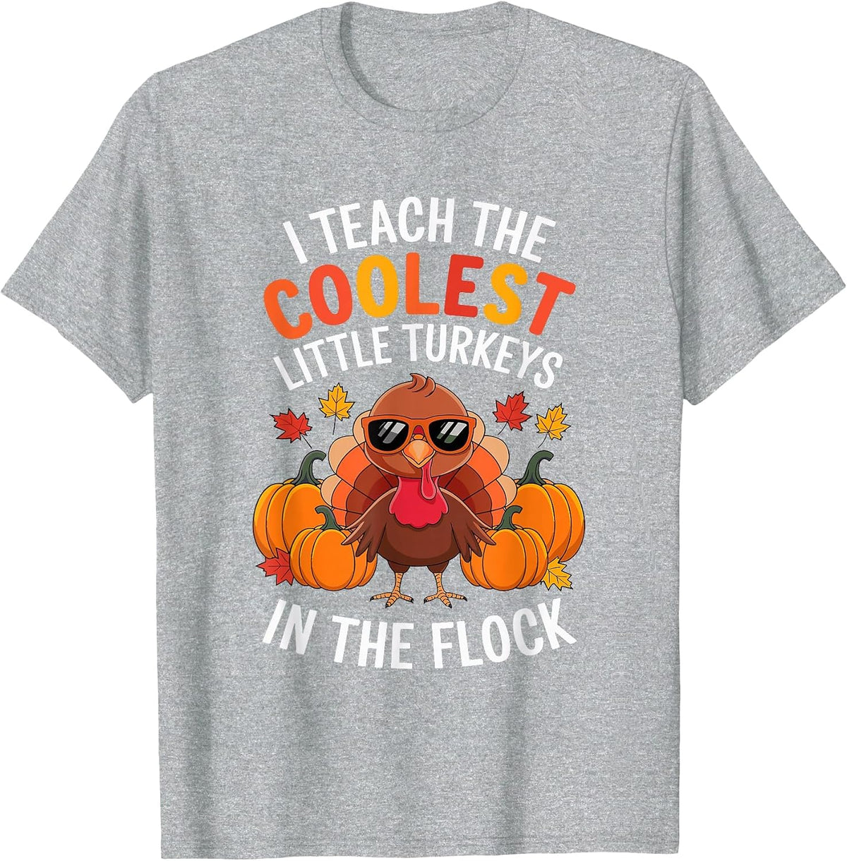 I Teach Coolest Turkeys in The Flock Teachers Thanksgiving T-Shirt - Heather Grey