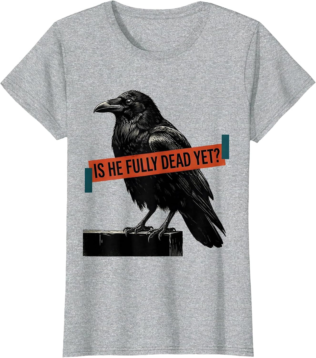 Is He Fully Dead Yet Dark Humor Crow Raven Bird Gothic T-Shirt - Heather Grey