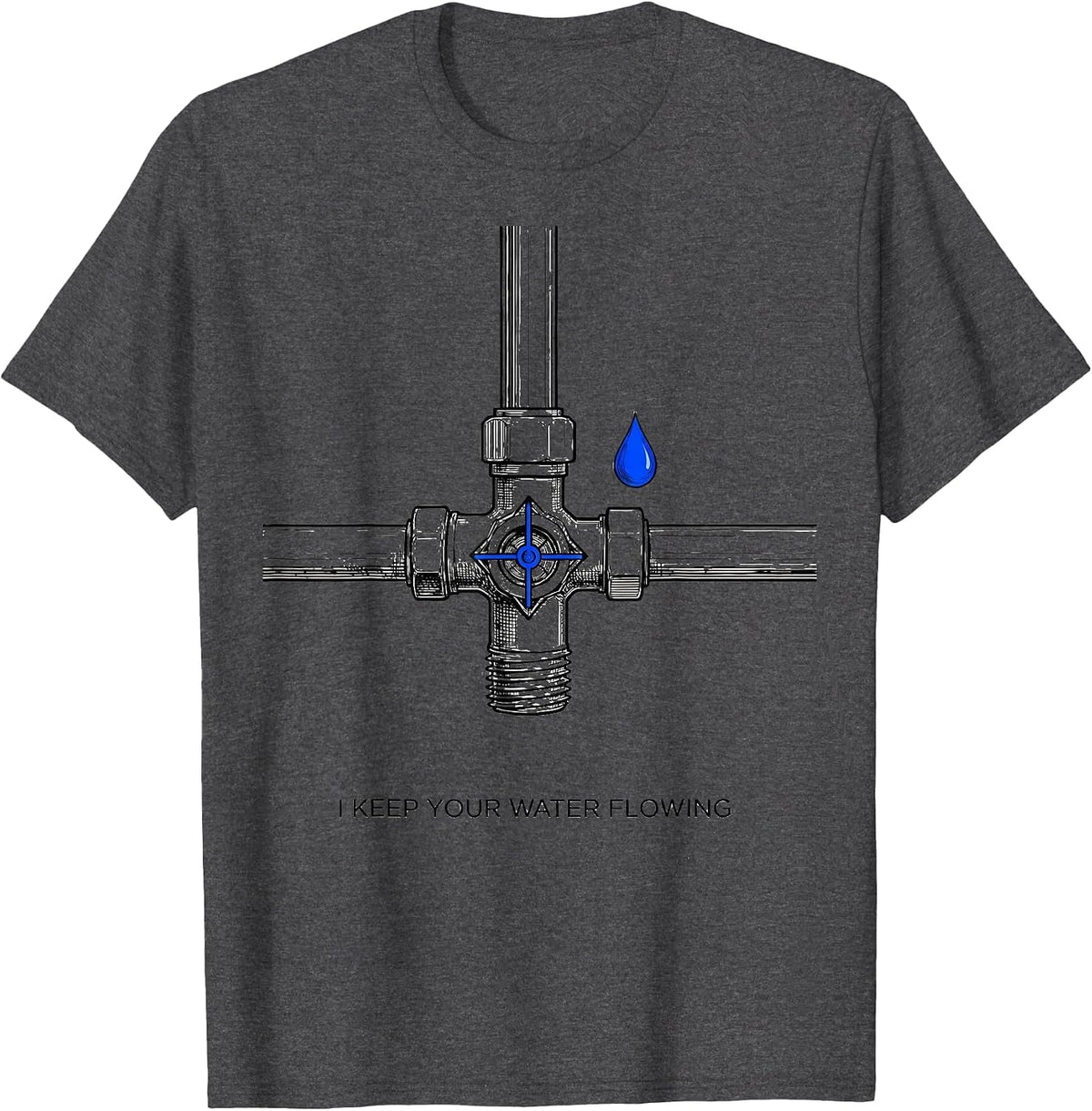 I Keep Your Water Flowing Funny Handyman Plumbing Gift T-Shirt - Dark Heather Grey