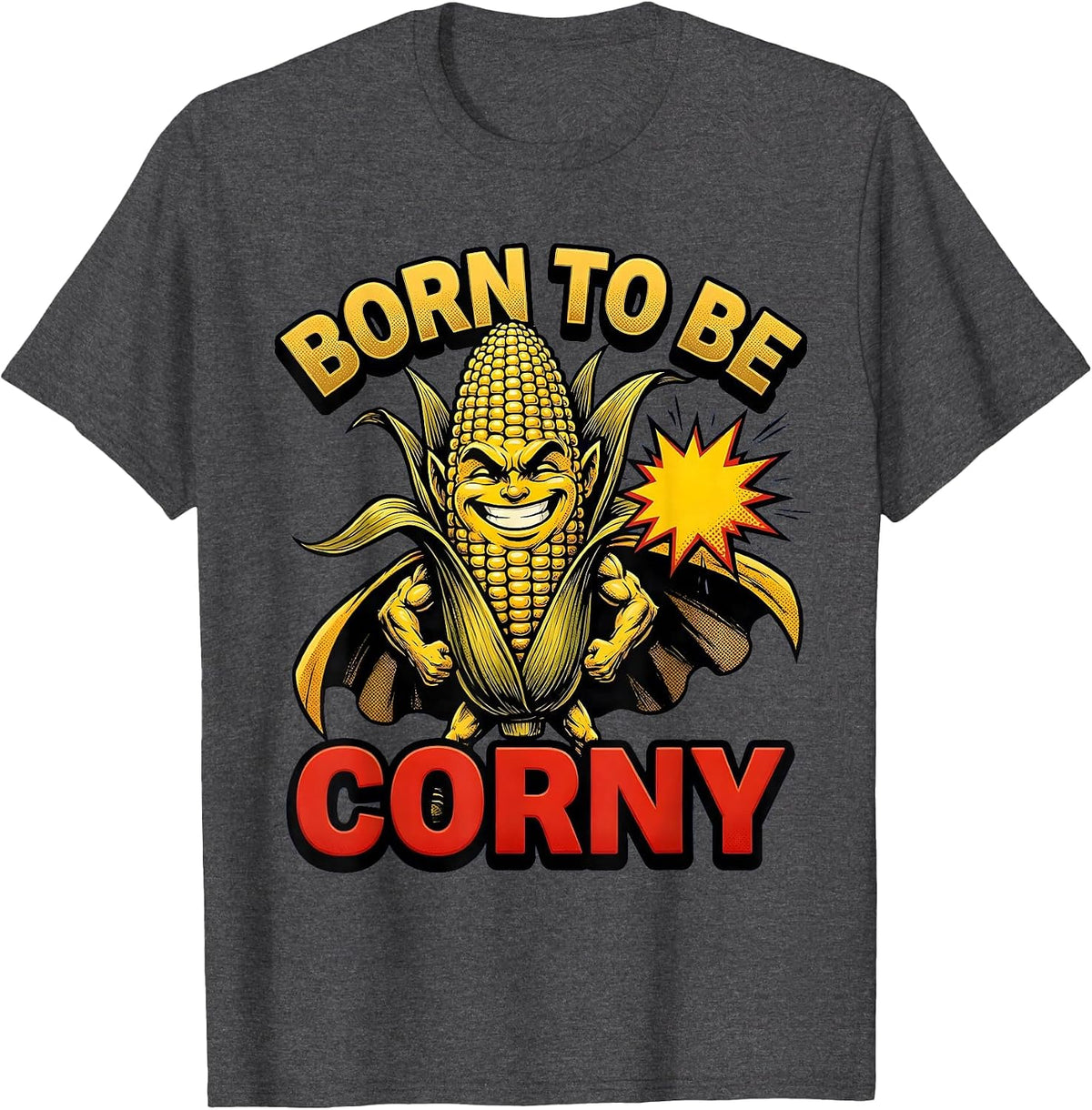 Born to Be Corny Funny Corn Lover Design T-Shirt - Dark Heather Grey