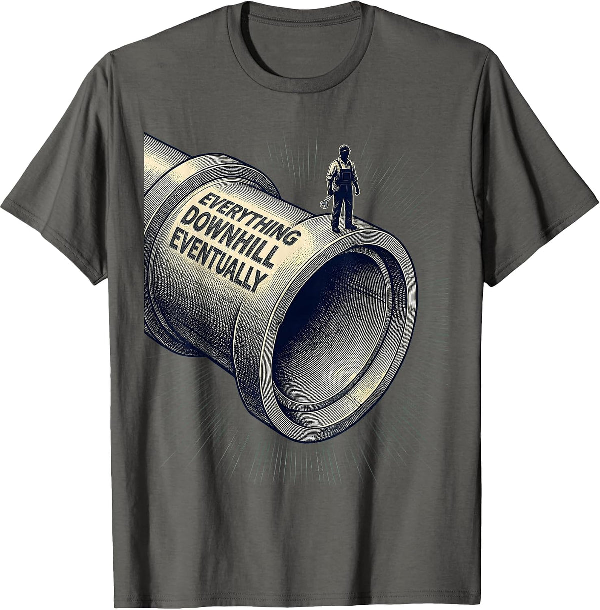 Men's Everything Downhill Eventually Funny Plumber Sarcastic Humor T-Shirt - Asphalt Grey