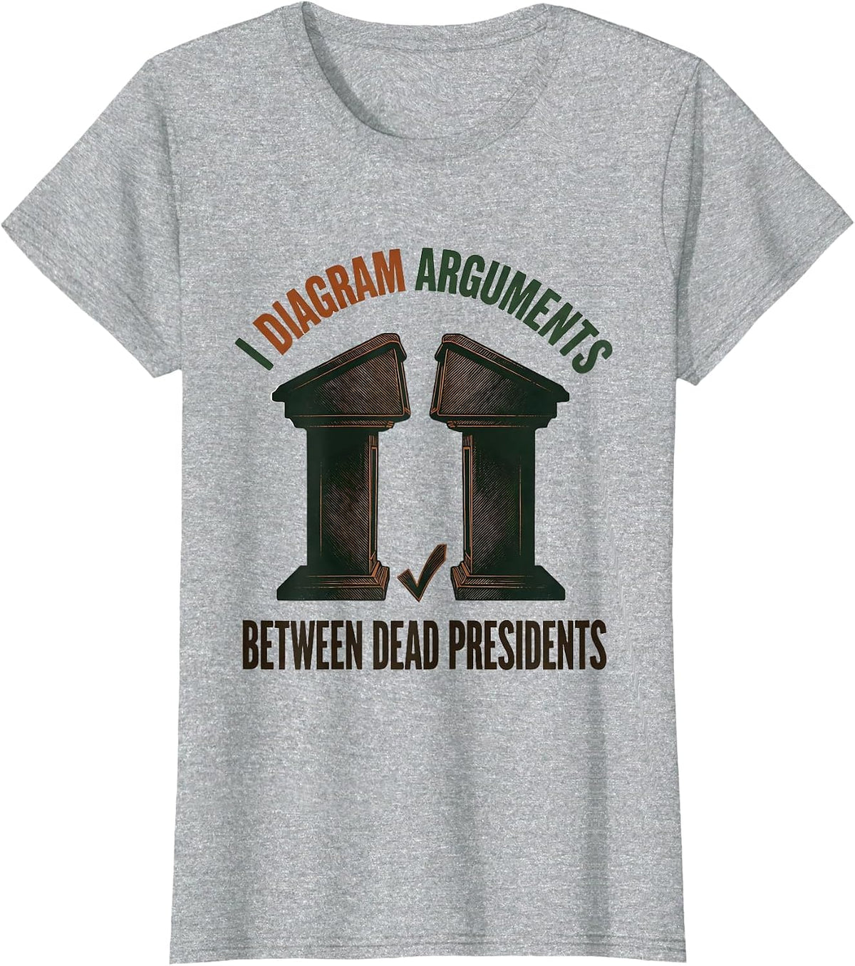 I Diagram Arguments Between Dead Presidents Funny History T-Shirt - Heather Grey
