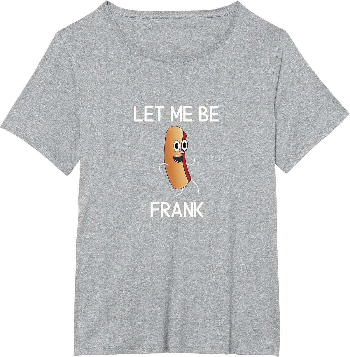 Funny, Let Me Be Frank Hot Dog, Joke Pun Sarcastic Family T-Shirt - Heather Grey