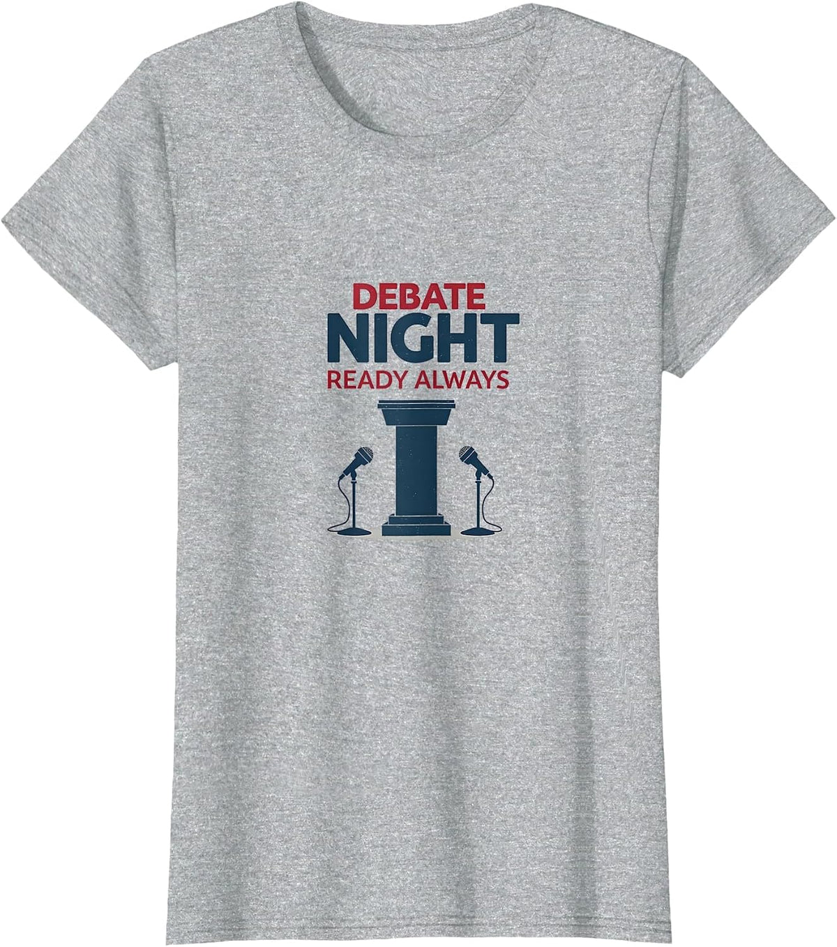 Debate Night Ready Always Political Design T-Shirt - Heather Grey