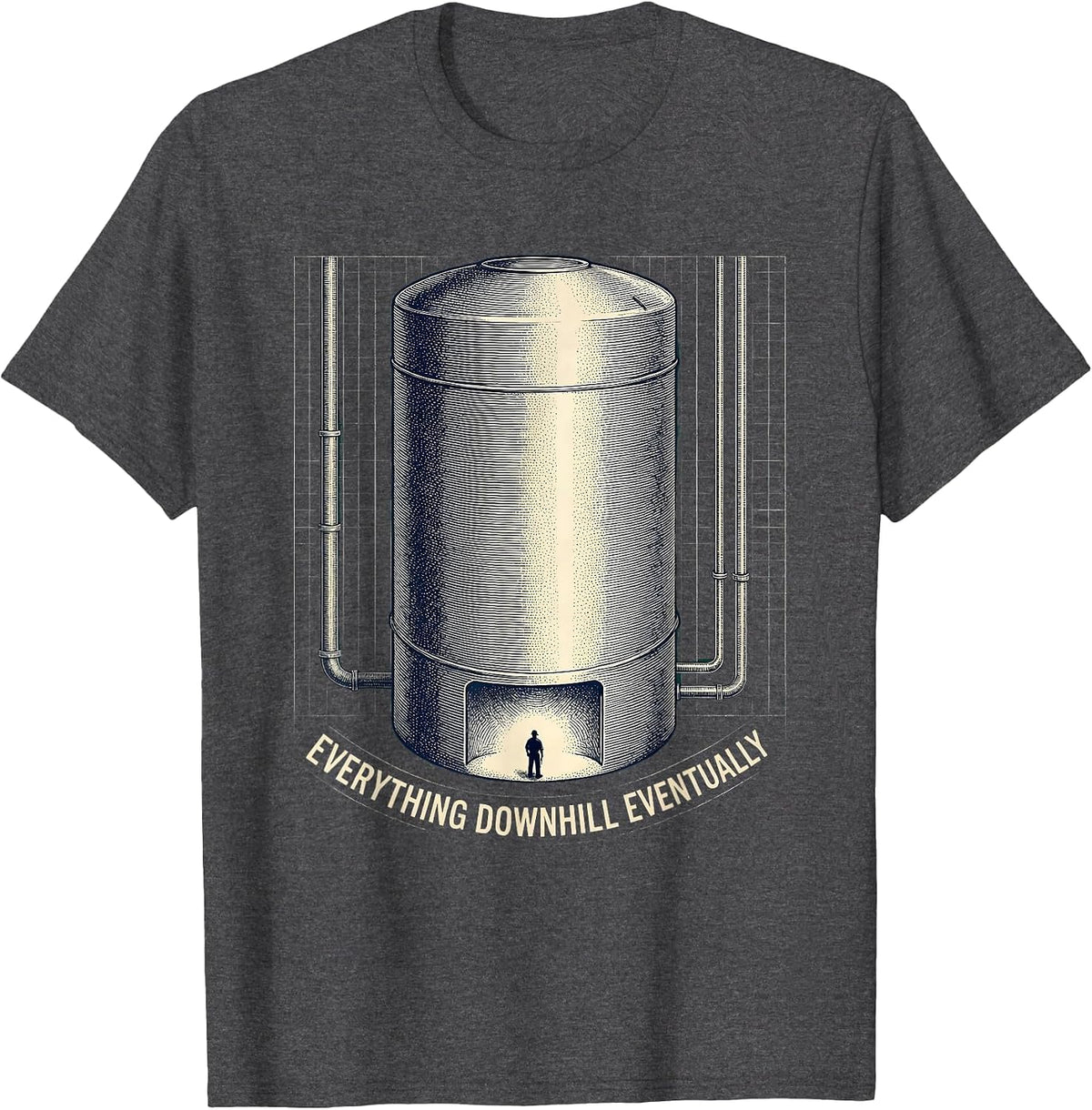 Everything Downhill Eventually Funny Plumber Sarcastic Humor T-Shirt - Dark Heather Grey