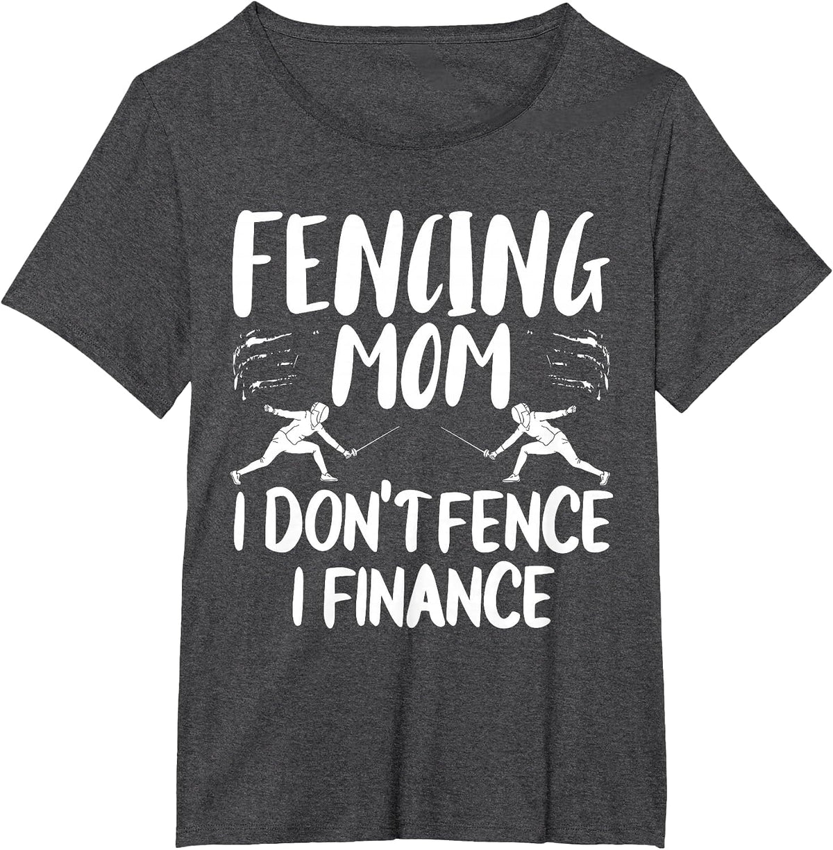 Fencing Mom Gear I Don't Fence I Finance T-Shirt - Dark Heather Grey