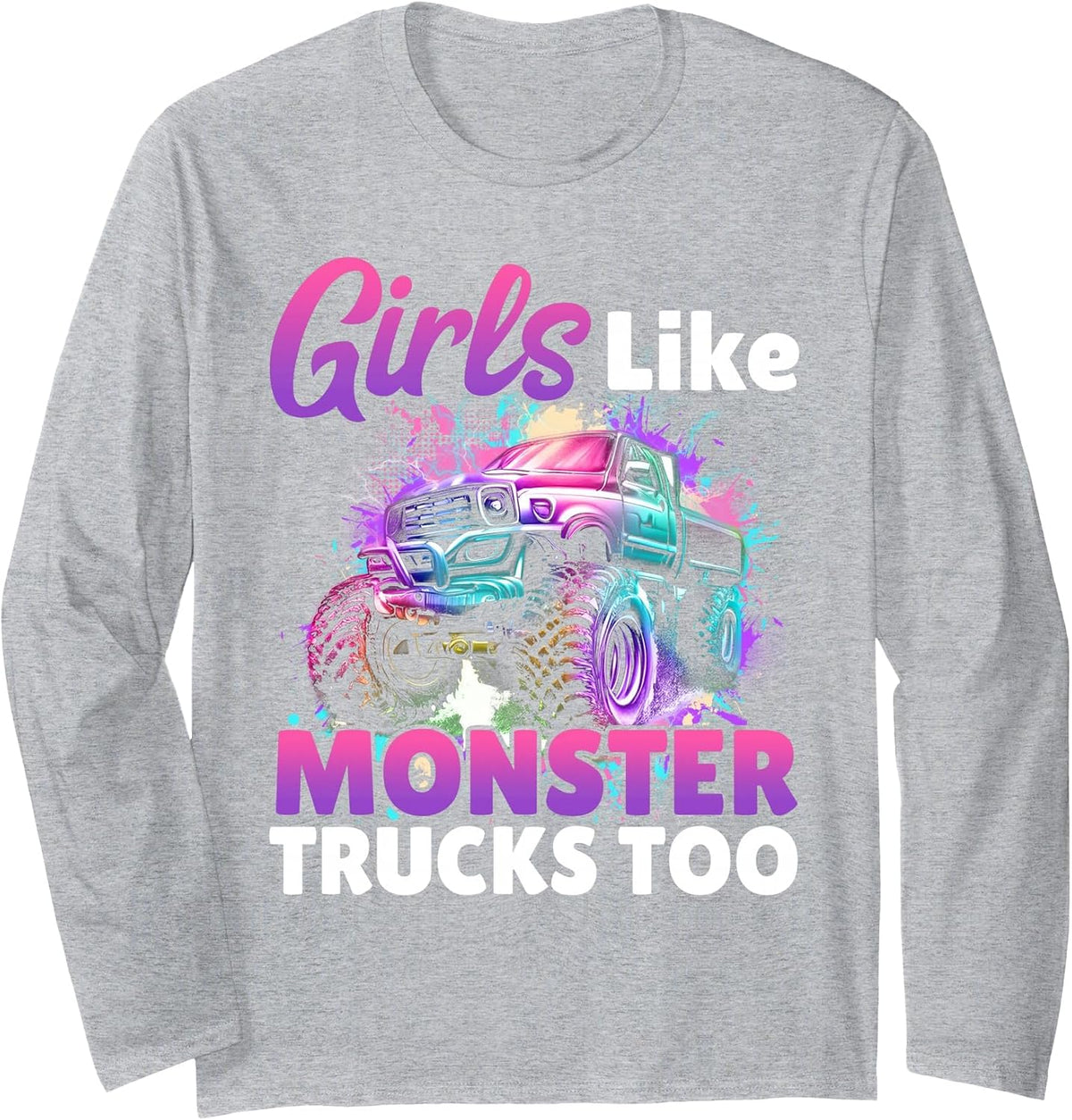 Girls Like Monsters Trucks Too Women Truck Birthday Tee Long Sleeve T-Shirt - Adult Unisex Heather Grey