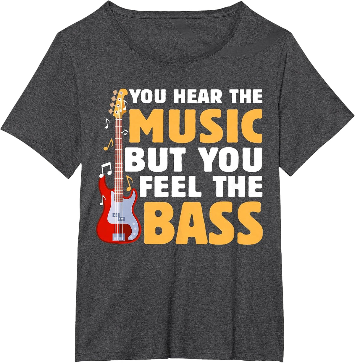 You Hear The Music But You Feel The Bass Funny Bassist Quote T-Shirt - Dark Heather Grey