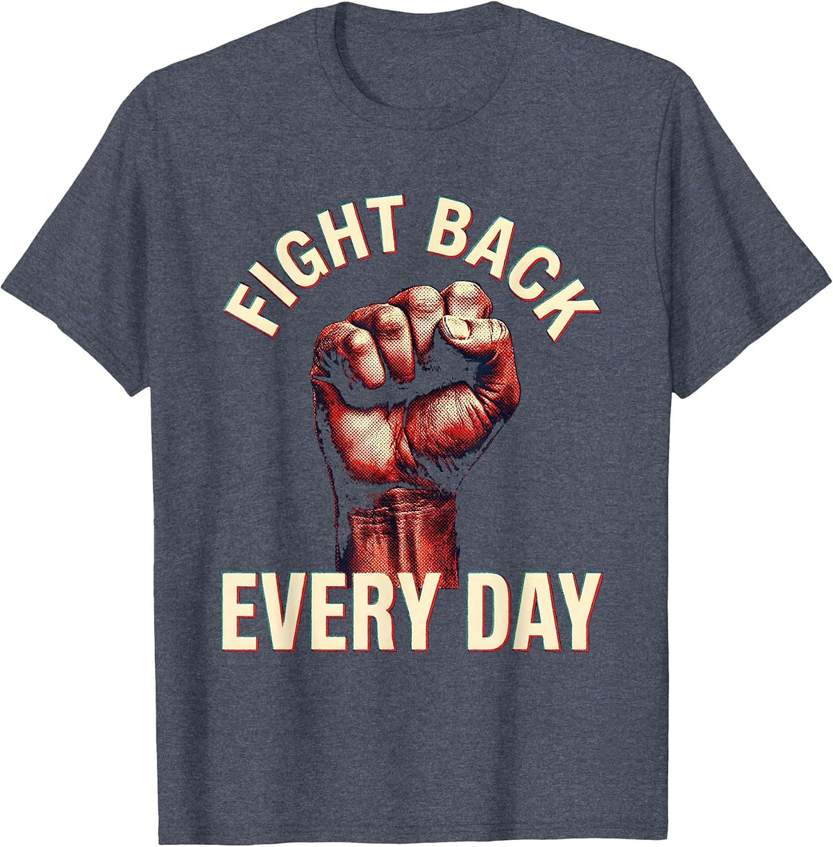Fight Back Every Day Motivational Design T-Shirt - Heather Blue