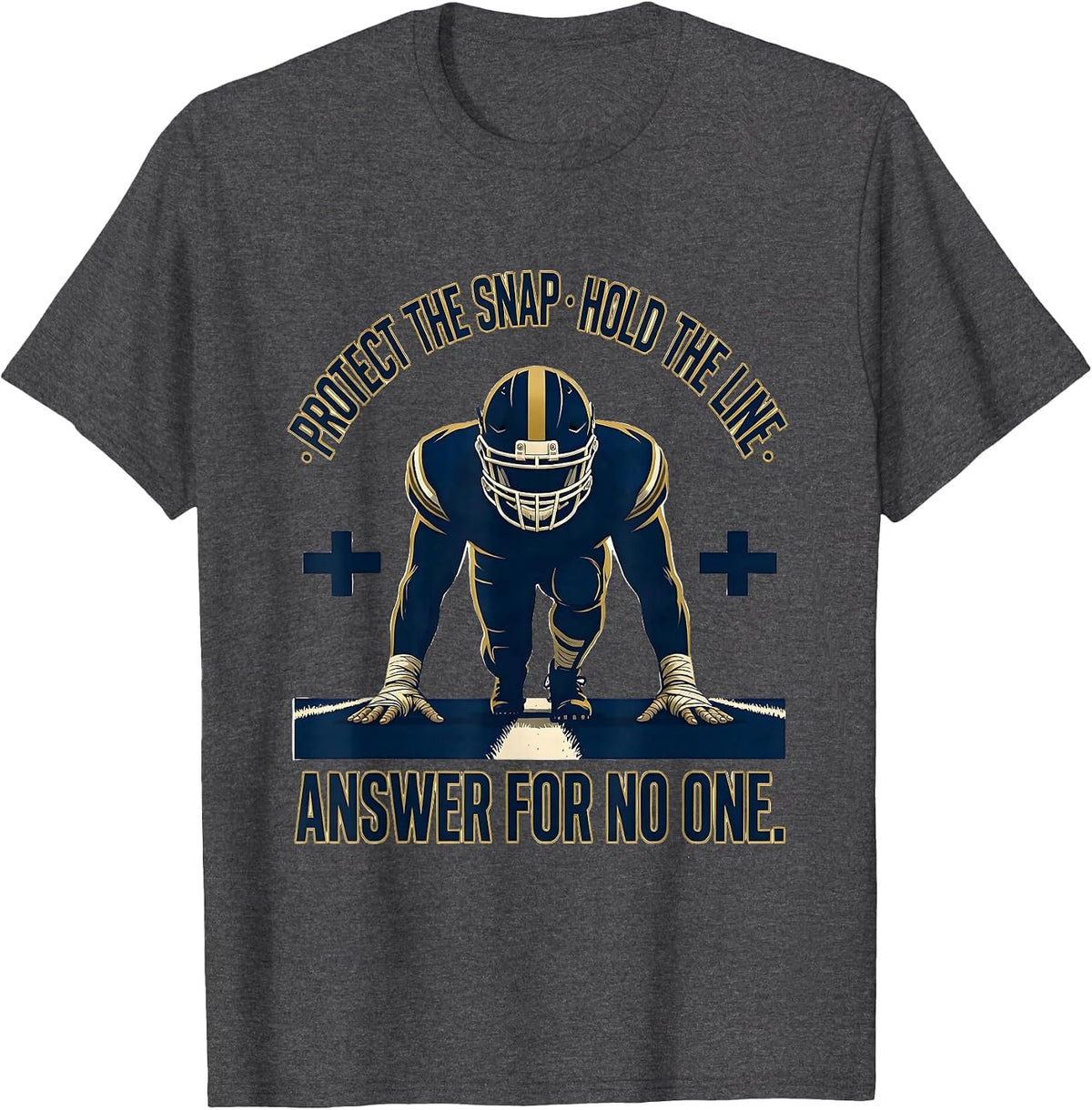Protect The Snap. Hold The Line. Answer For No One Football T-Shirt - Dark Heather Grey