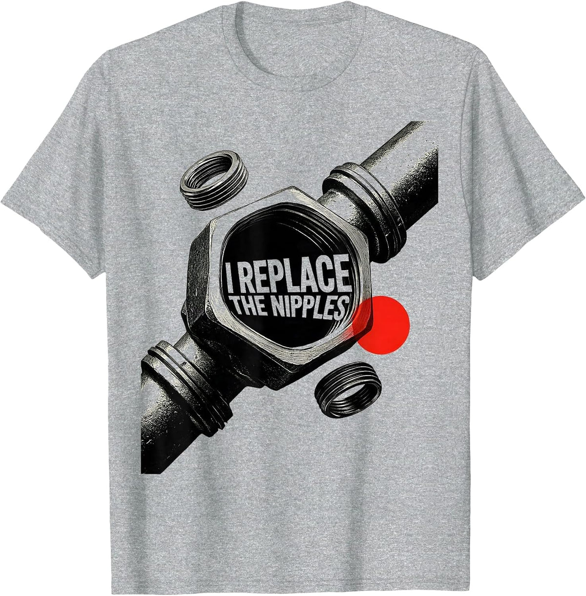 Men's I Replace The Nipples Funny Plumber Pipefitter Occupation T-Shirt - Heather Grey