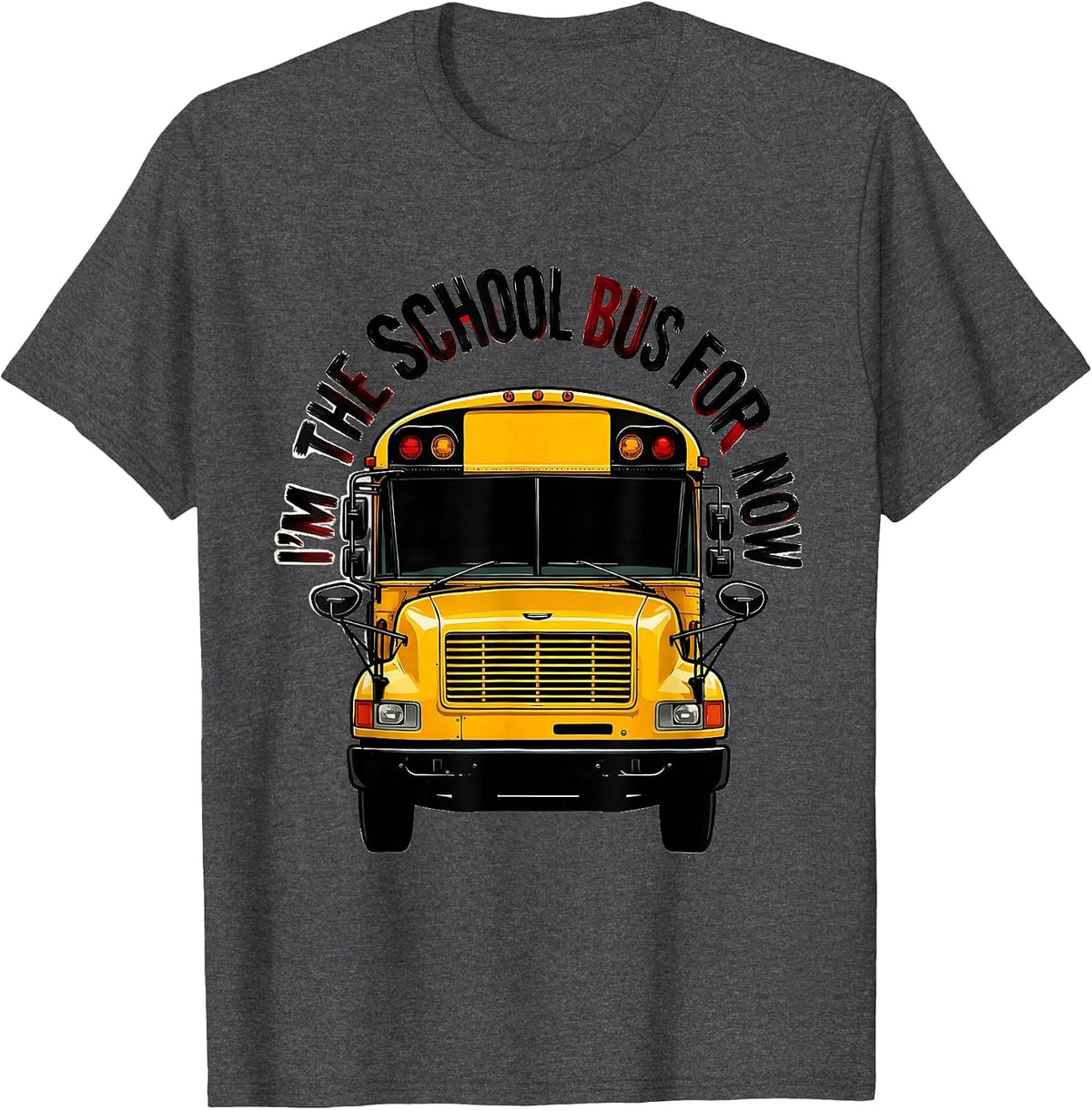 I'm The School Bus For Now Funny School Bus Driver Costume T-Shirt - Dark Heather Grey
