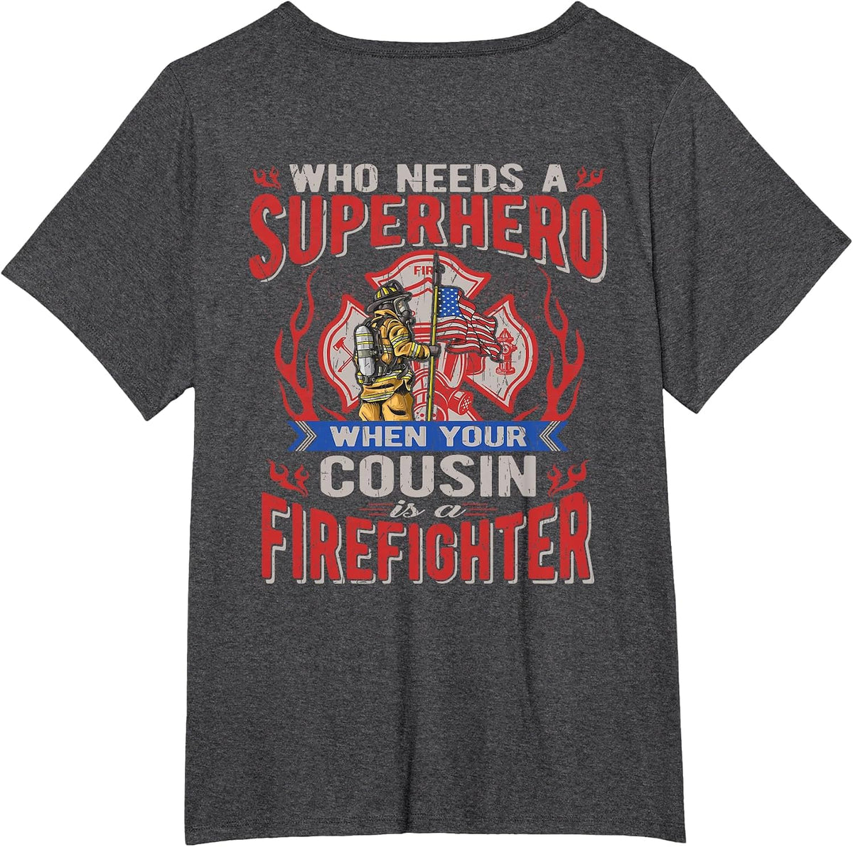 Who Needs A Superhero When Your Cousin is A Firefighter T-Shirt - Dark Heather Grey