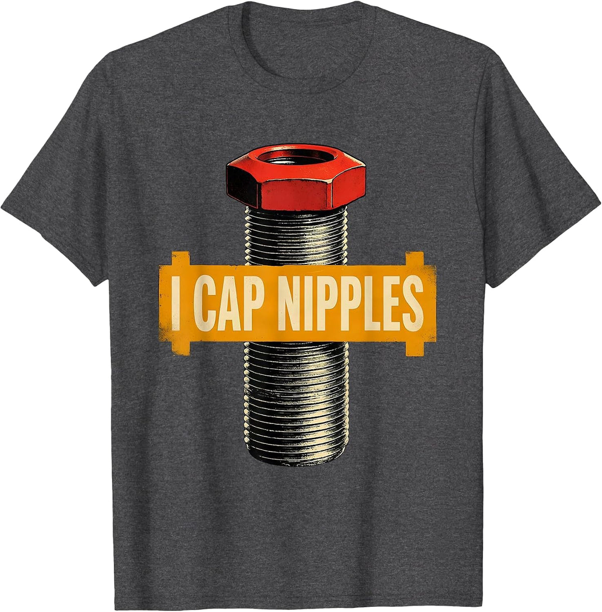 Men's I Cap Nipples Funny Plumber Pipefitter Crude Humor T-Shirt - Dark Heather Grey