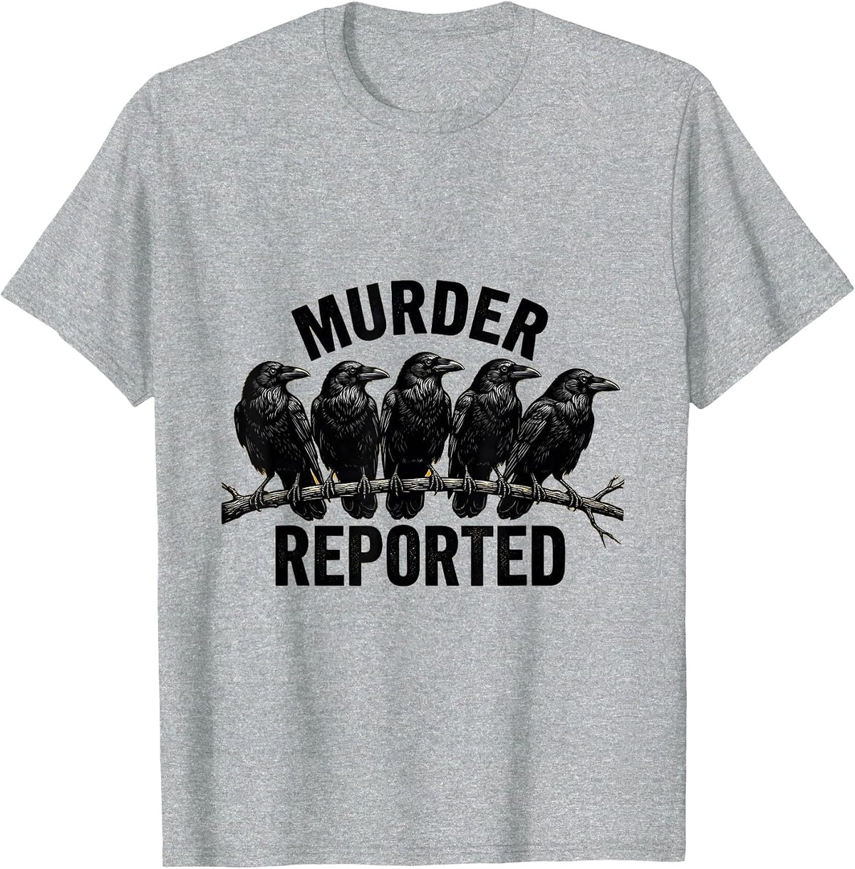 Men's Murder Reported Dark Humor Crow Raven Bird Lover T-Shirt - Heather Grey