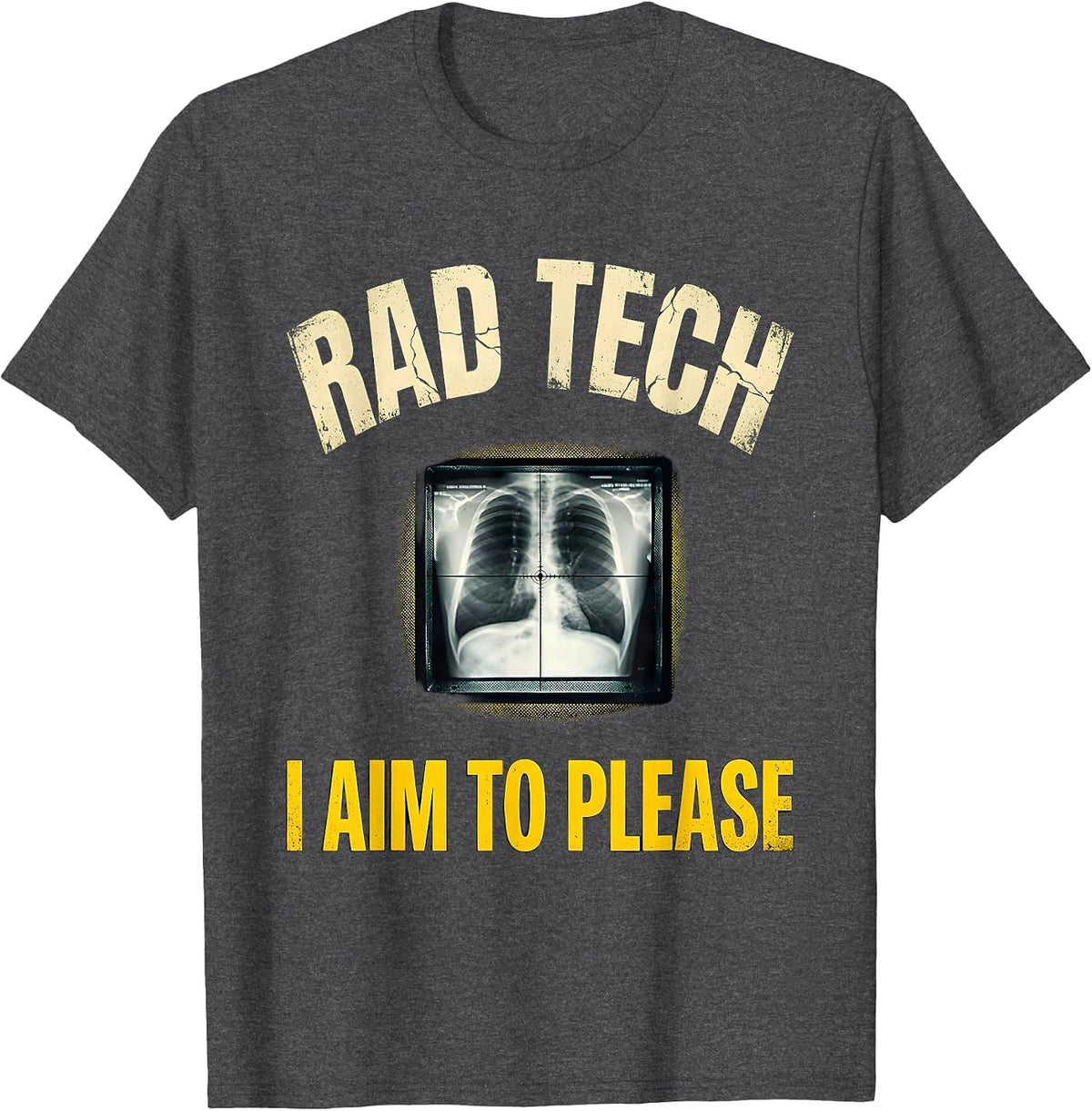 Rad Tech, I Aim To Please Distressed Radiology Technologist T-Shirt - Dark Heather Grey