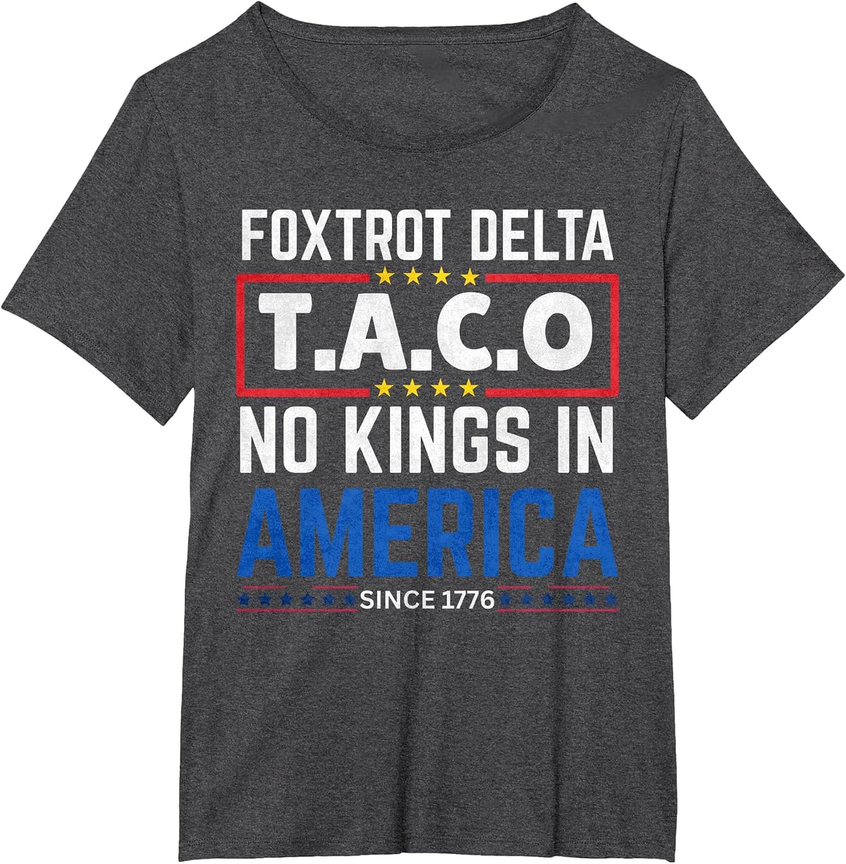 Foxtrots Delta Taco No King in America Since 1776 4th July T-Shirt - Dark Heather Grey