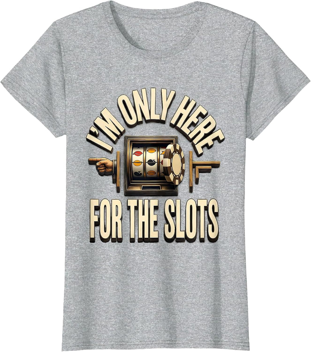 I'm Only Here For The Slots Funny Casino Gambling Humor T-Shirt - Heather Grey