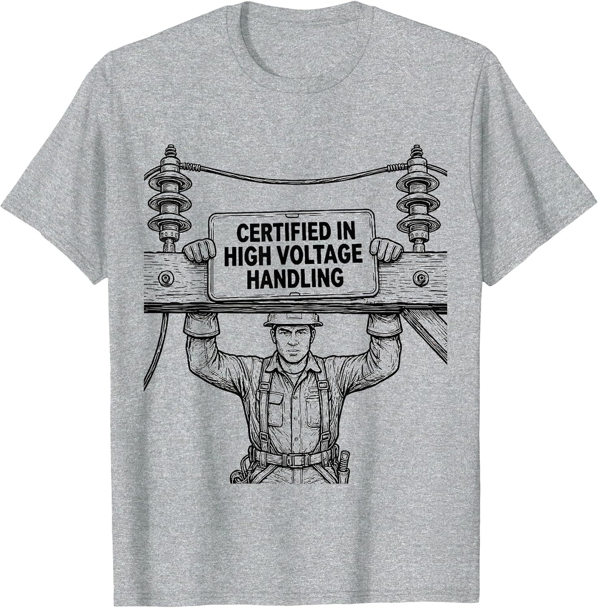 Men's Certified In High Voltage Handling Funny Electrician Lineman T-Shirt - Heather Grey
