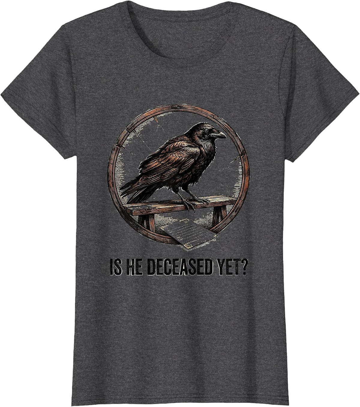 Women's Is He Deceased Yet Dark Humor Crow Gothic Sarcastic T-Shirt - Dark Heather Grey