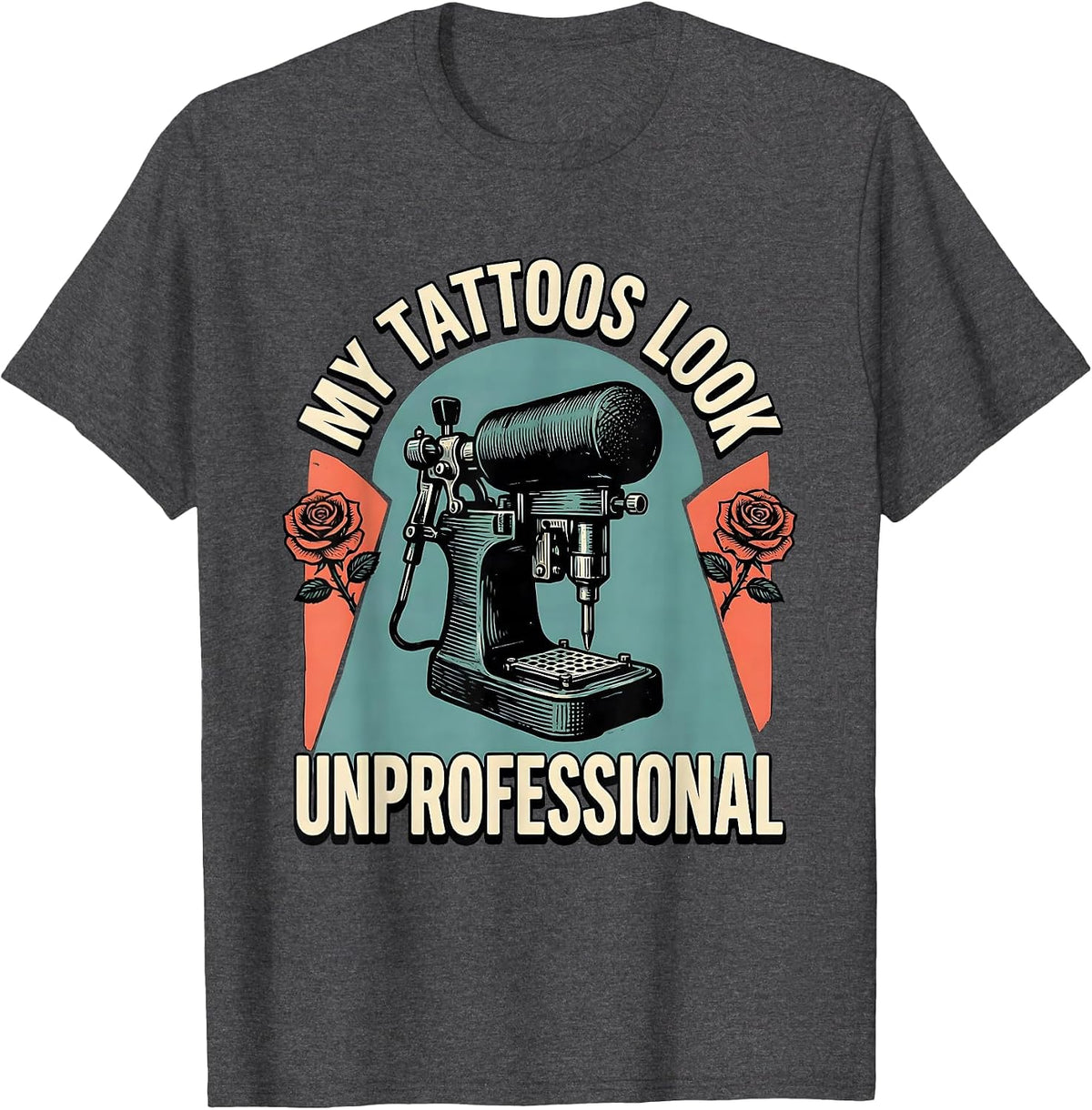 Men's My Tattoos Look Unprofessional Sarcastic Tattoo Culture T-Shirt - Dark Heather Grey