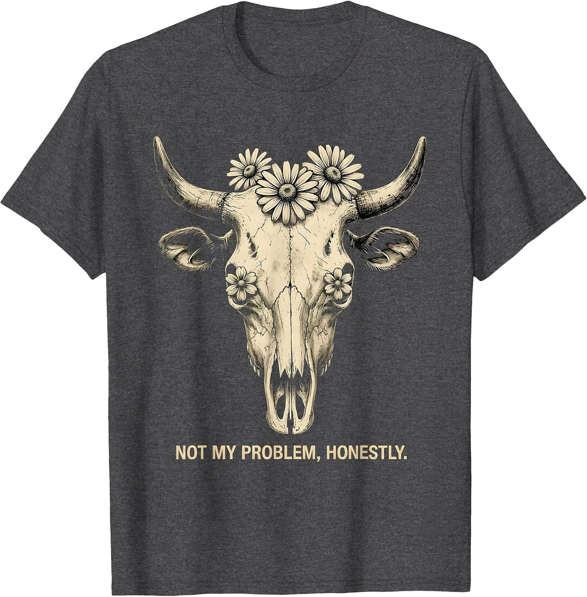 Not My Problem Honestly We Do Not Care Design T-Shirt - Dark Heather Grey