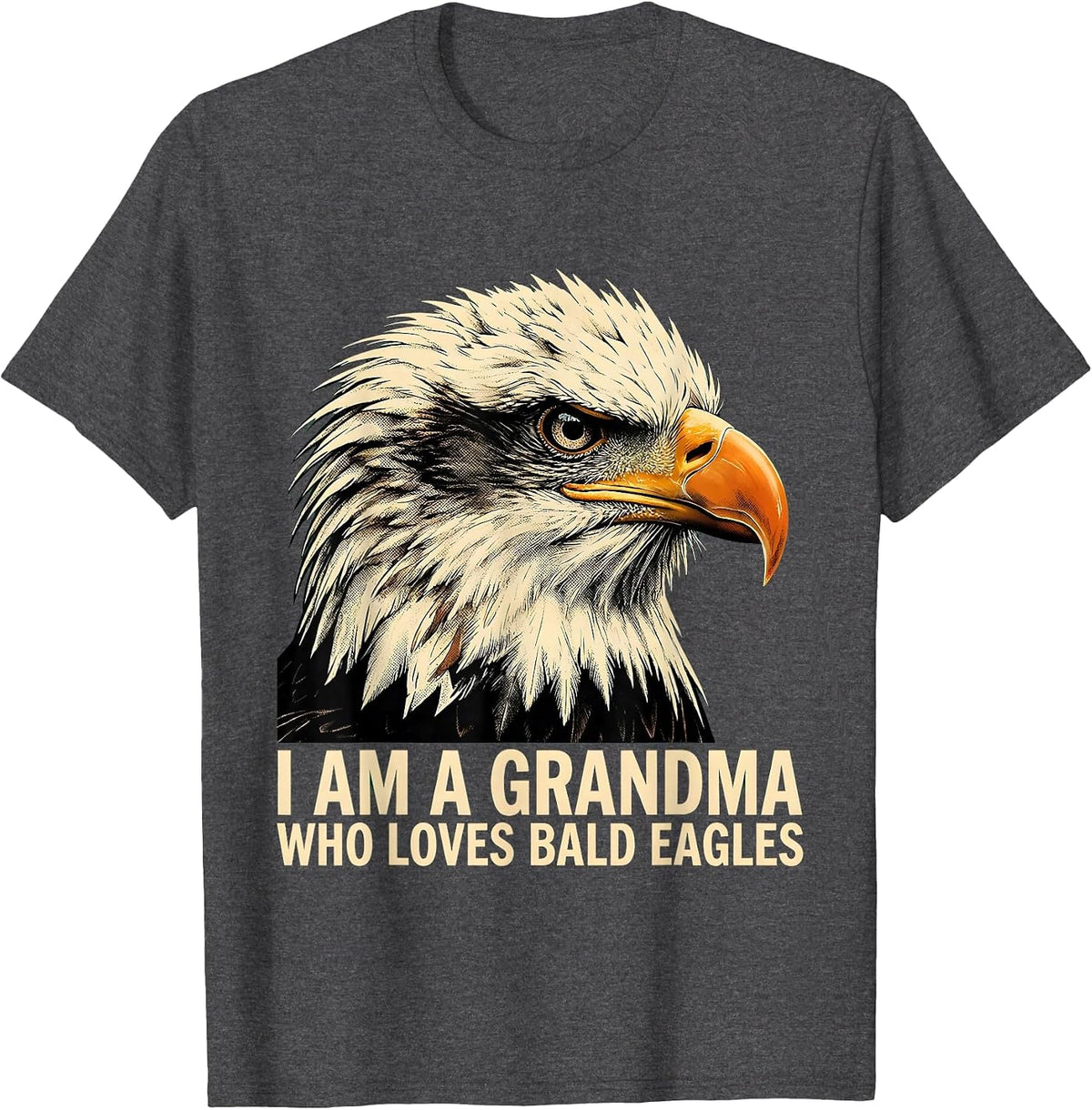 I Am A Grandma Who Loves Bald Eagles Funny Eagle Lover Humor T-Shirt - Dark Heather Grey