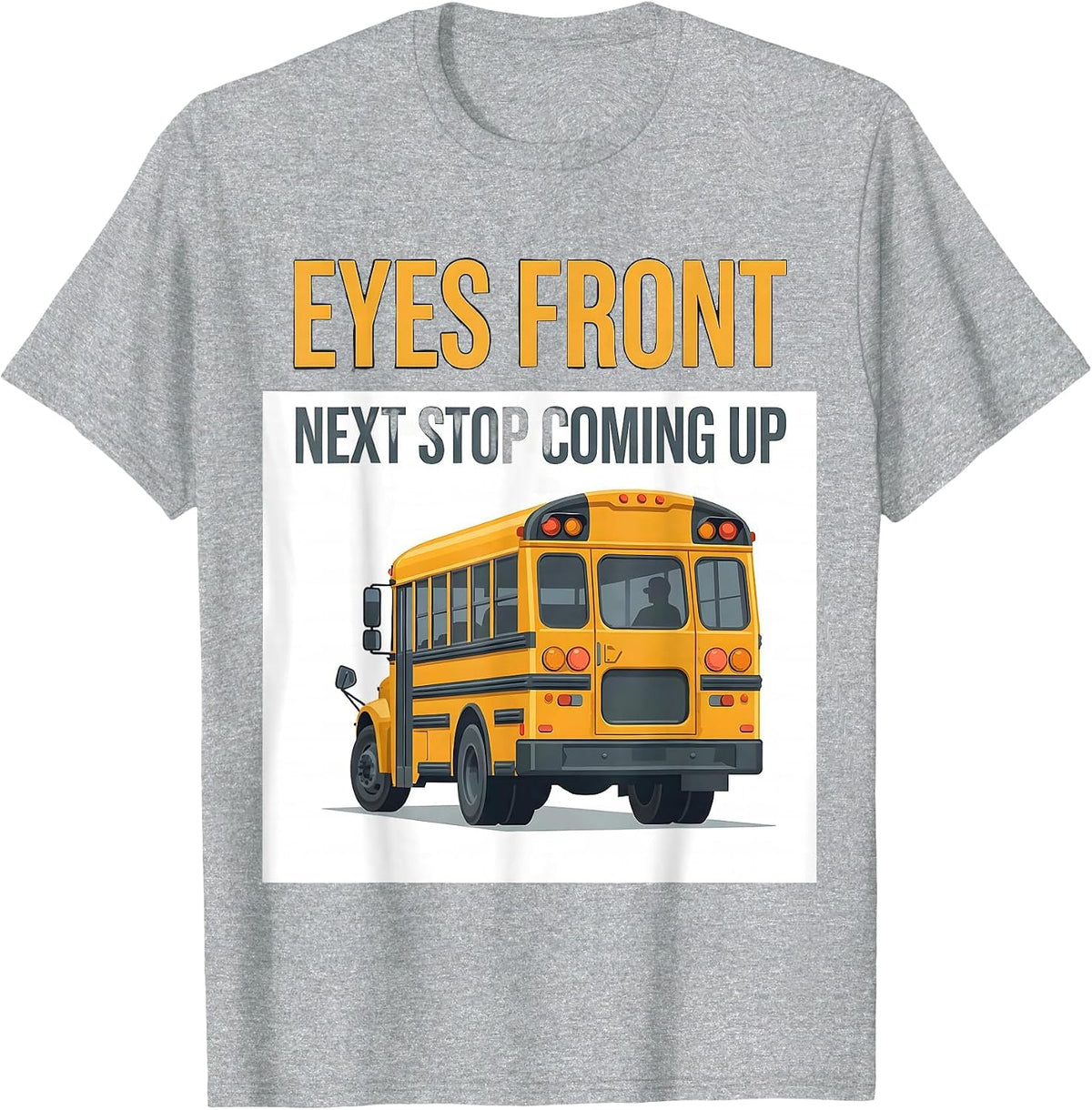 Men's Eyes Front Next Stop Coming Up Funny School Bus Driver T-Shirt - Heather Grey