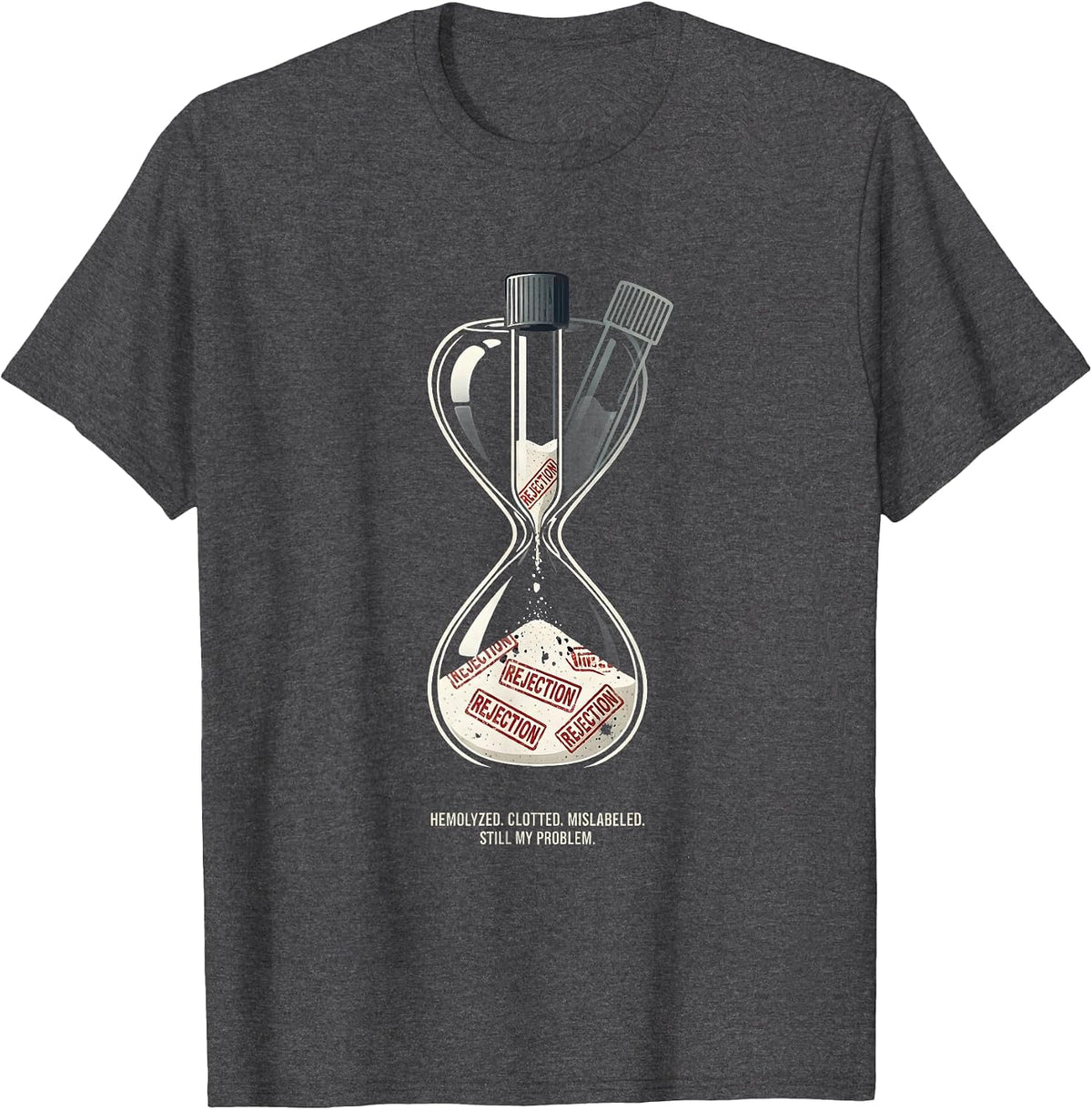 Men's Hemolyzed. Clotted. Mislabeled. Still My Problem. Lab Tech T-Shirt - Dark Heather Grey