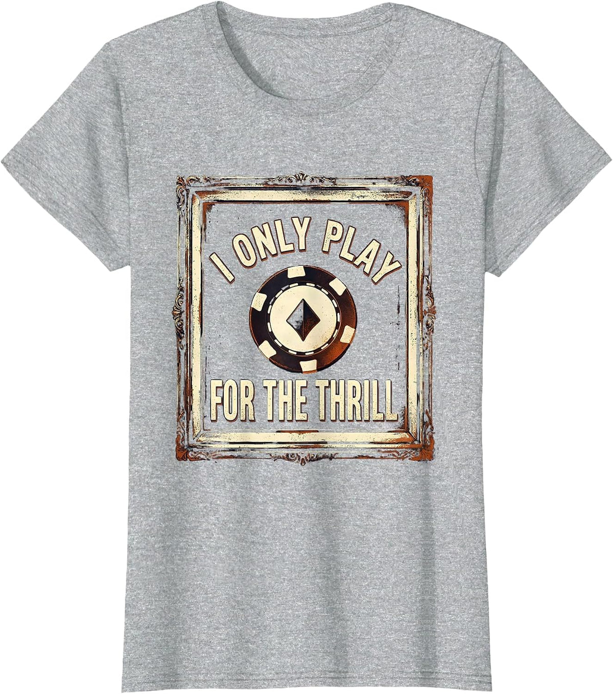 I Only Play For The Thrill Vintage Gambling Humor T-Shirt - Heather Grey