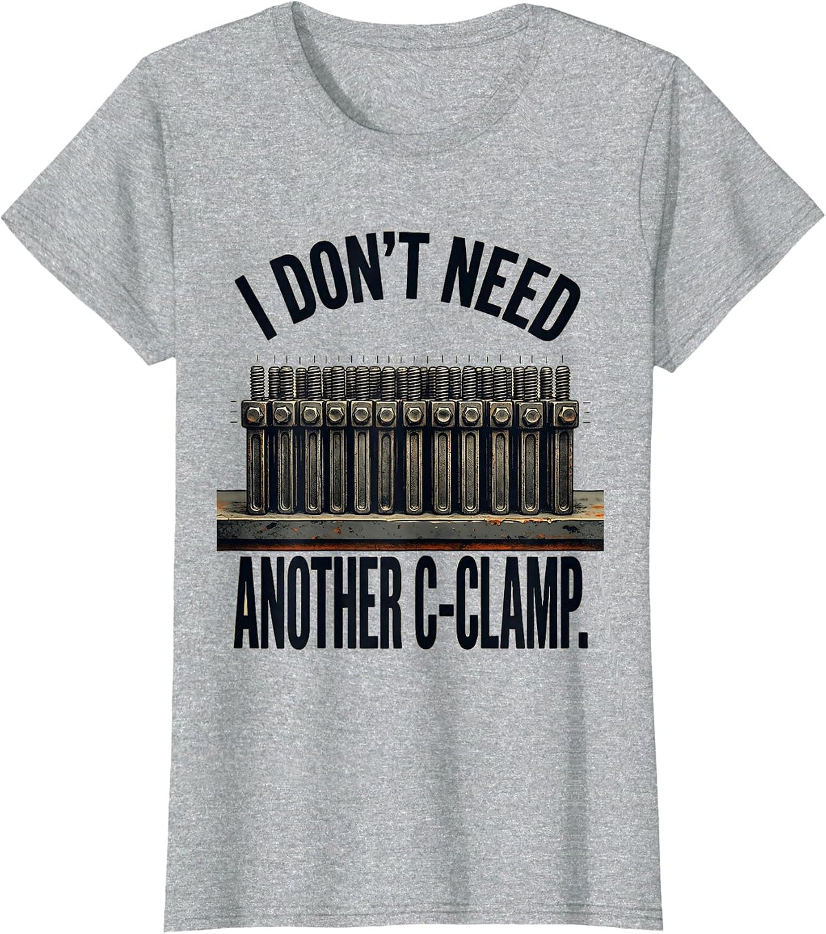Women's I Don't Need Another C-Clamp Funny Carpenter Dad Woodworker T-Shirt - Heather Grey