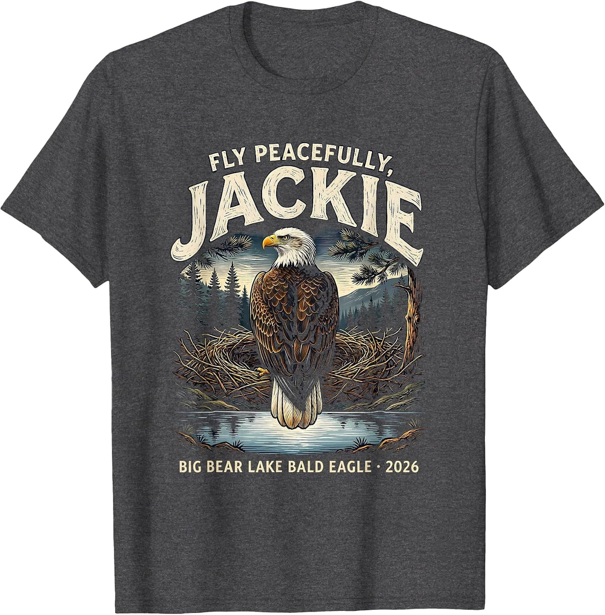 Fly Peacefully, Jackie · Big Bear Lake Bald Eagle · 2026 T-Shirt - Dark Heather Grey