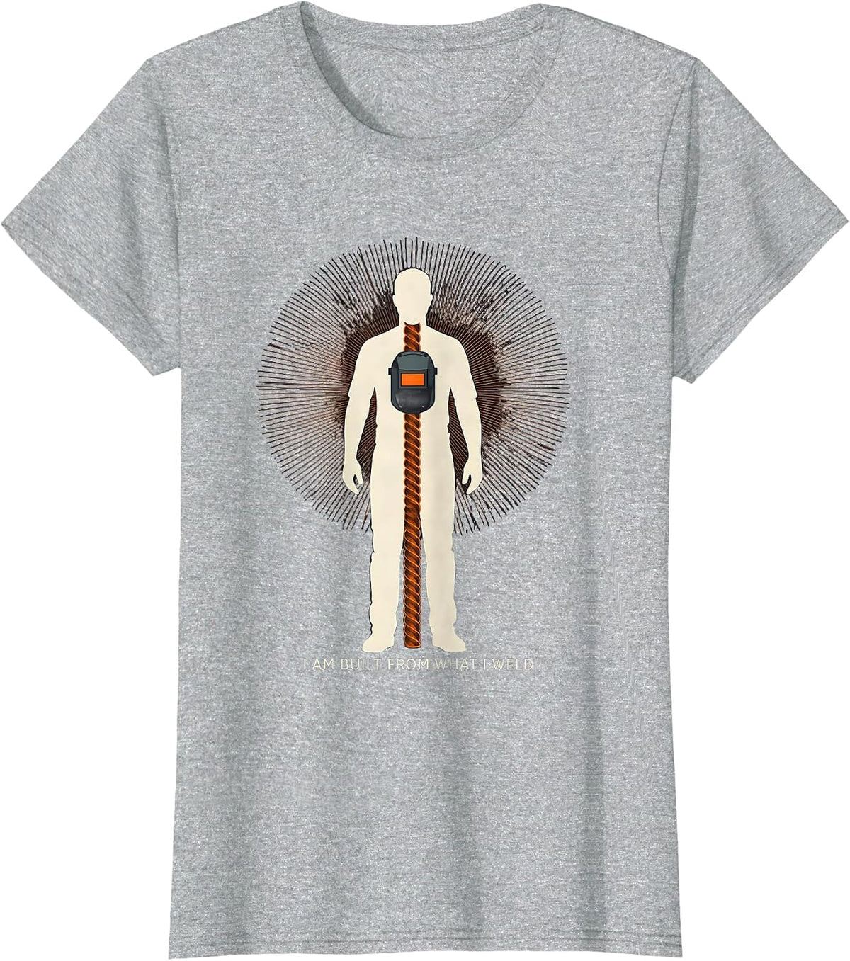I Am Built From What I Weld Funny Welder Metal Worker Humor T-Shirt - Heather Grey