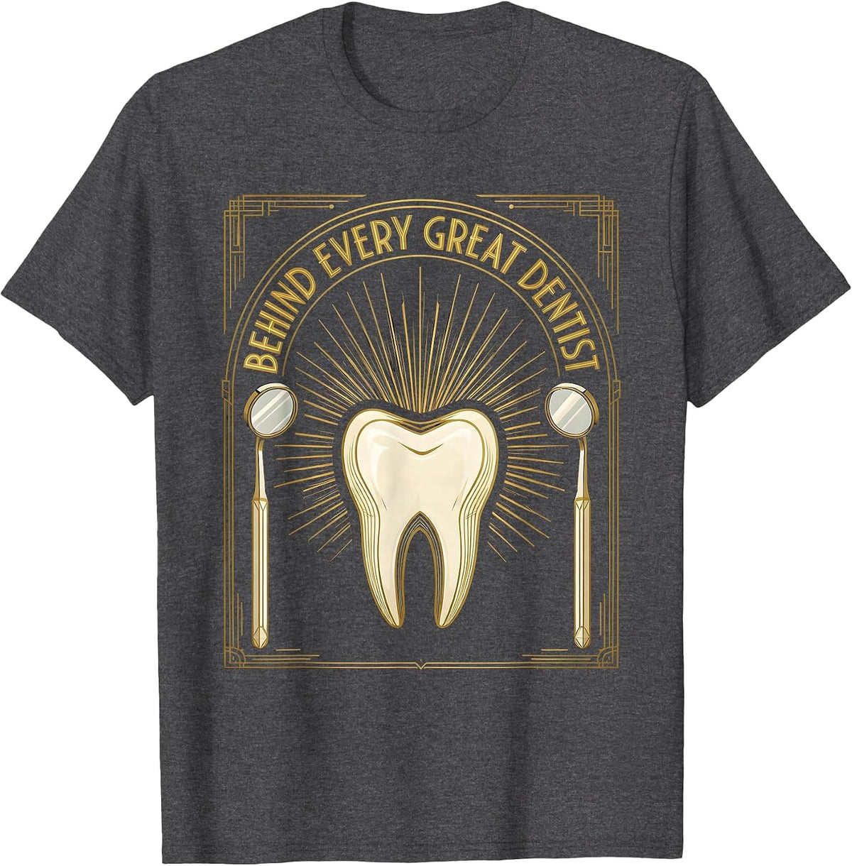 Behind Every Great Dentist Dental Assistant Design T-Shirt - Dark Heather Grey
