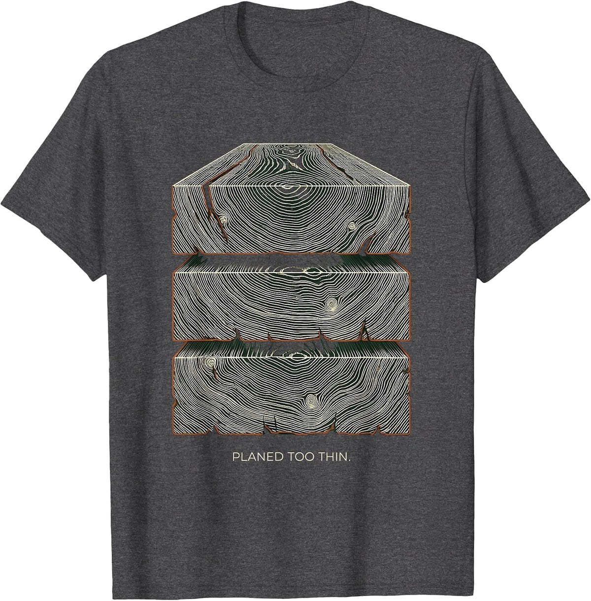 Planed Too Thin Funny Carpenter Woodworker Trade Humor T-Shirt - Dark Heather Grey
