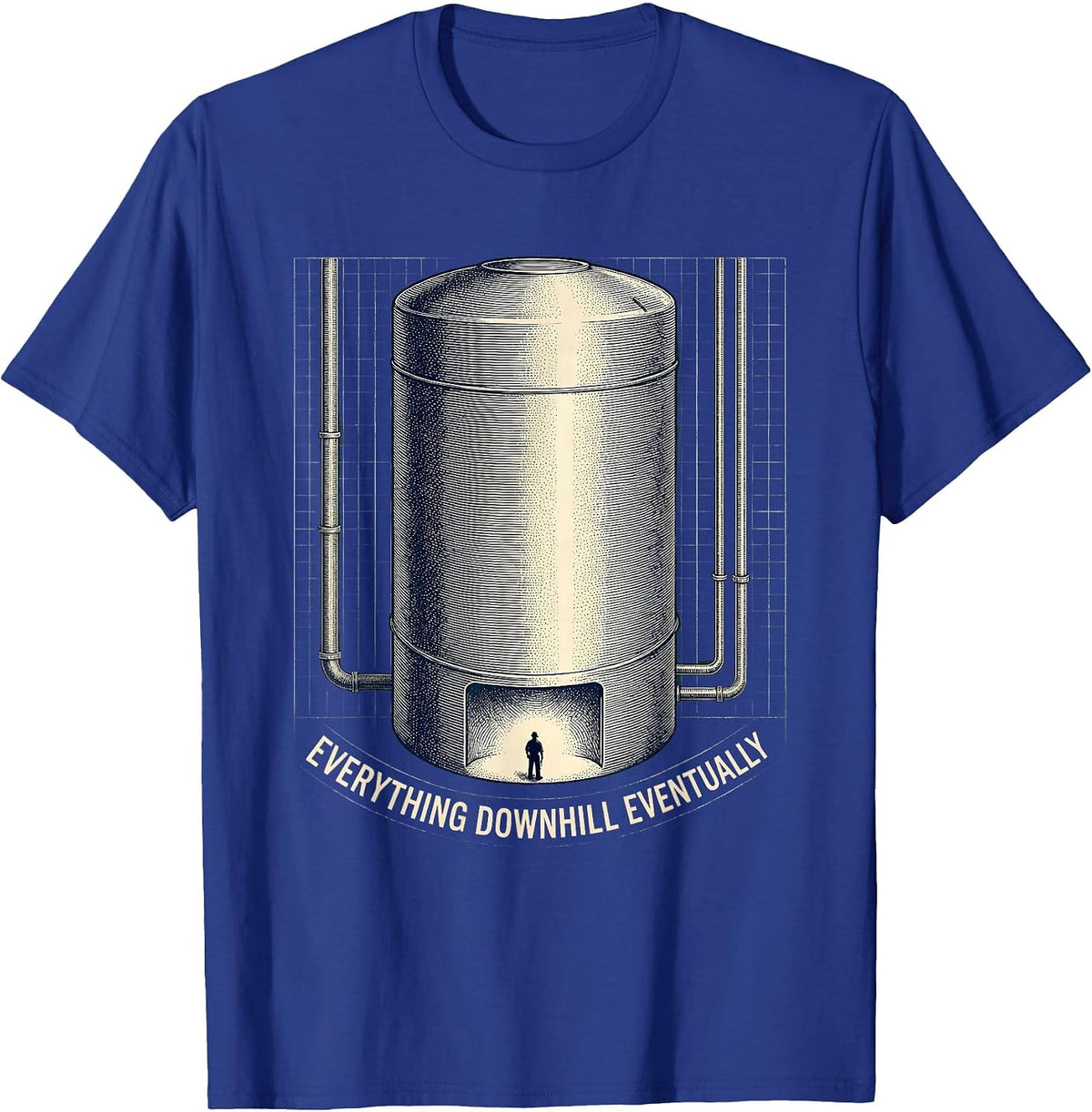 Everything Downhill Eventually Funny Plumber Sarcastic Humor T-Shirt - Royal Blue