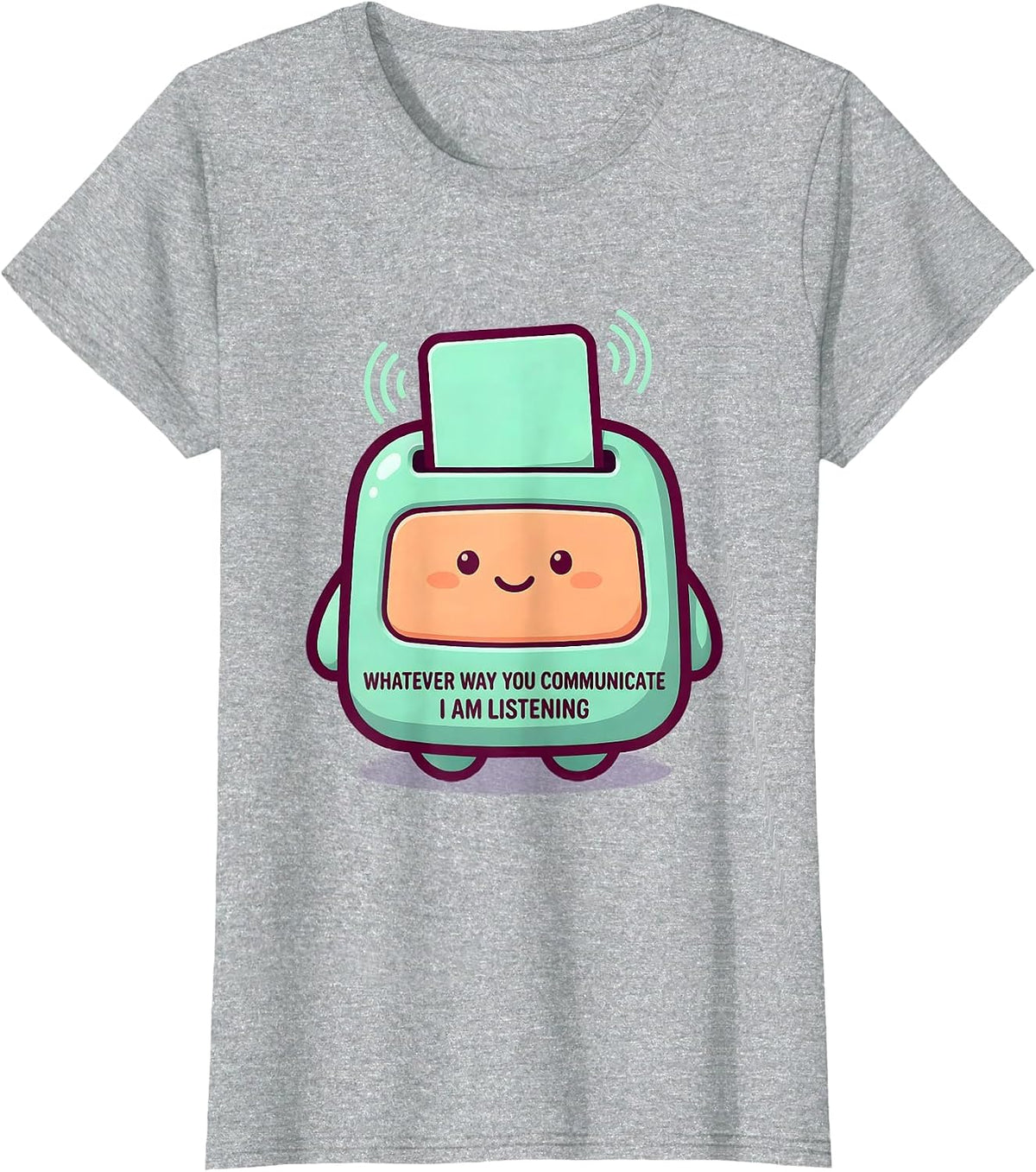 Whatever Way You Communicate, I Am Listening Cute T-Shirt - Heather Grey