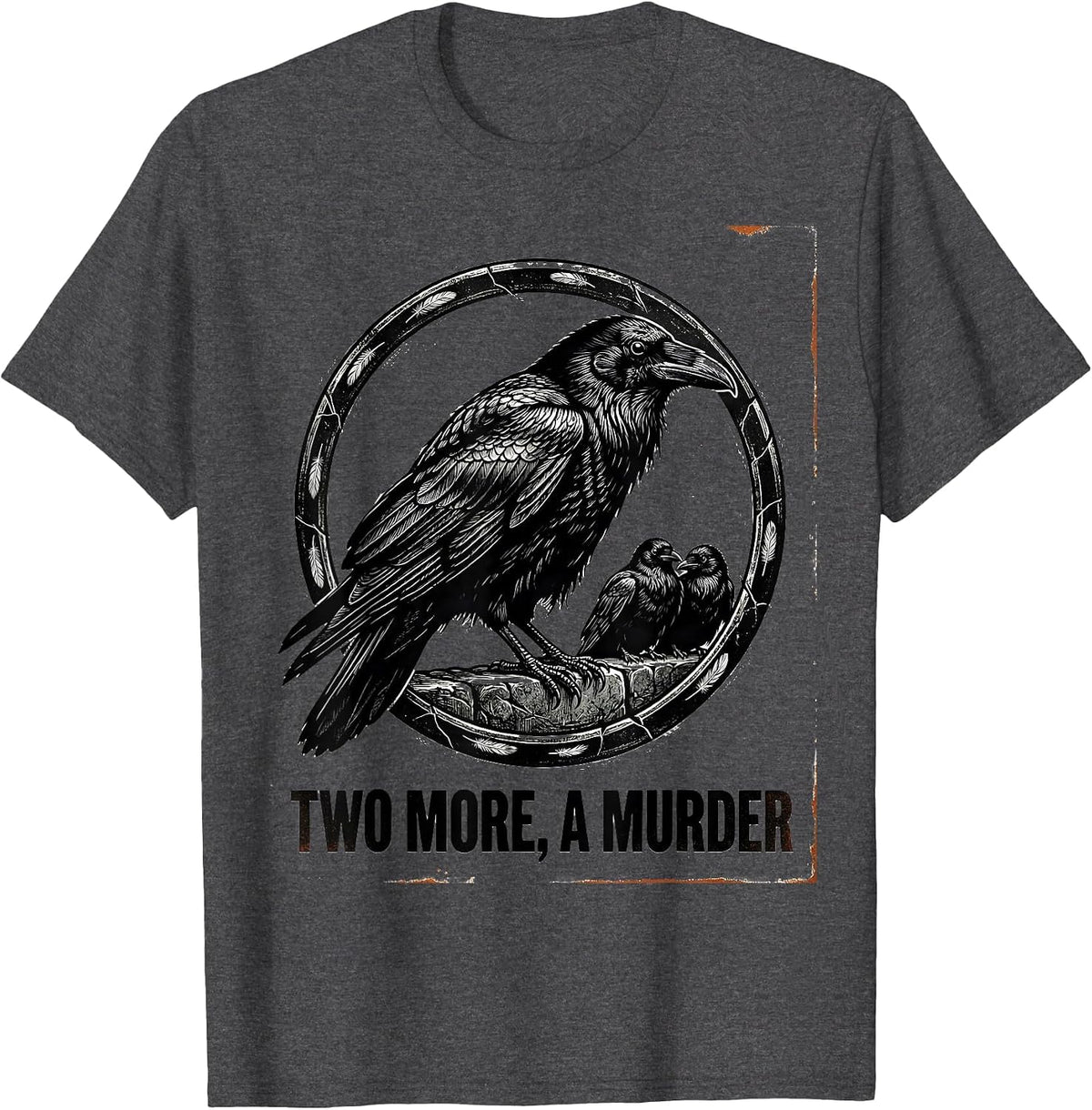 Two More, A Murder Dark Crow Humor Gothic Bird Saying T-Shirt - Dark Heather Grey